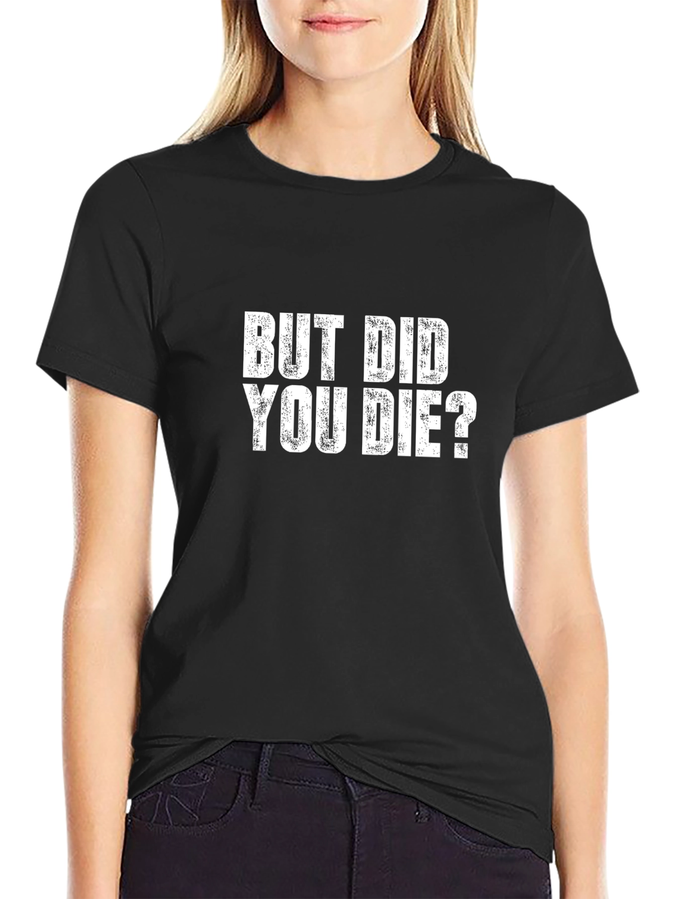 But Did You Die T-Shirt - Funny Graphic Tee