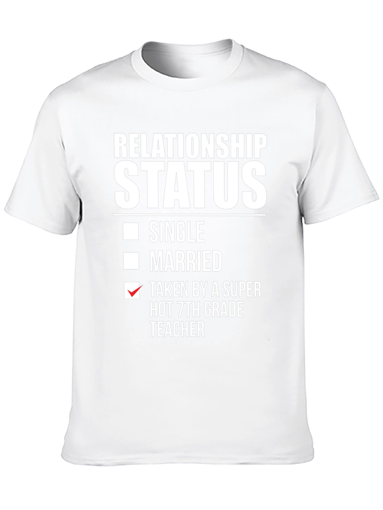 Relationship Status T-Shirt - Super Hot 7th Grade Teacher