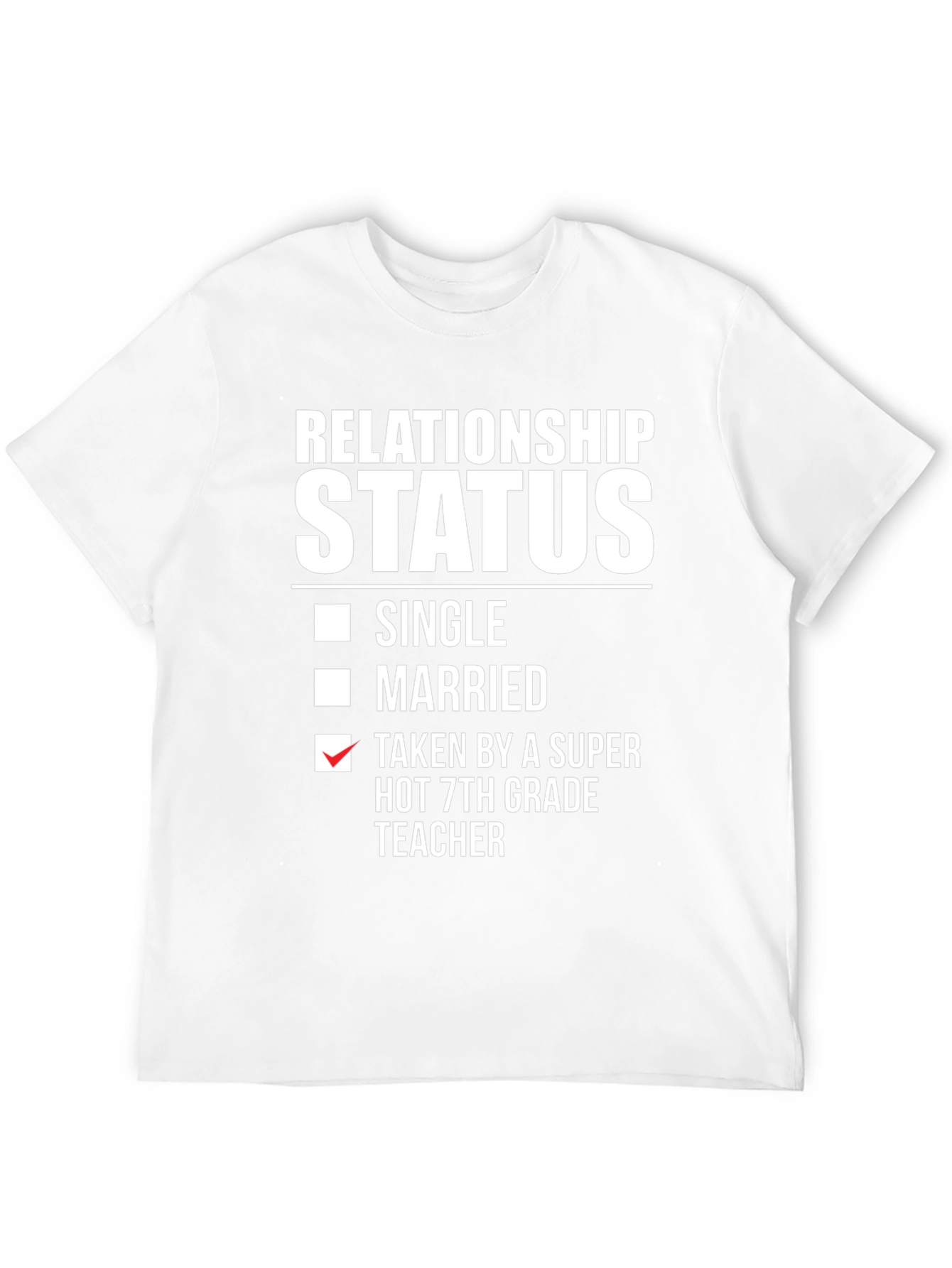 Relationship Status T-Shirt - Super Hot 7th Grade Teacher