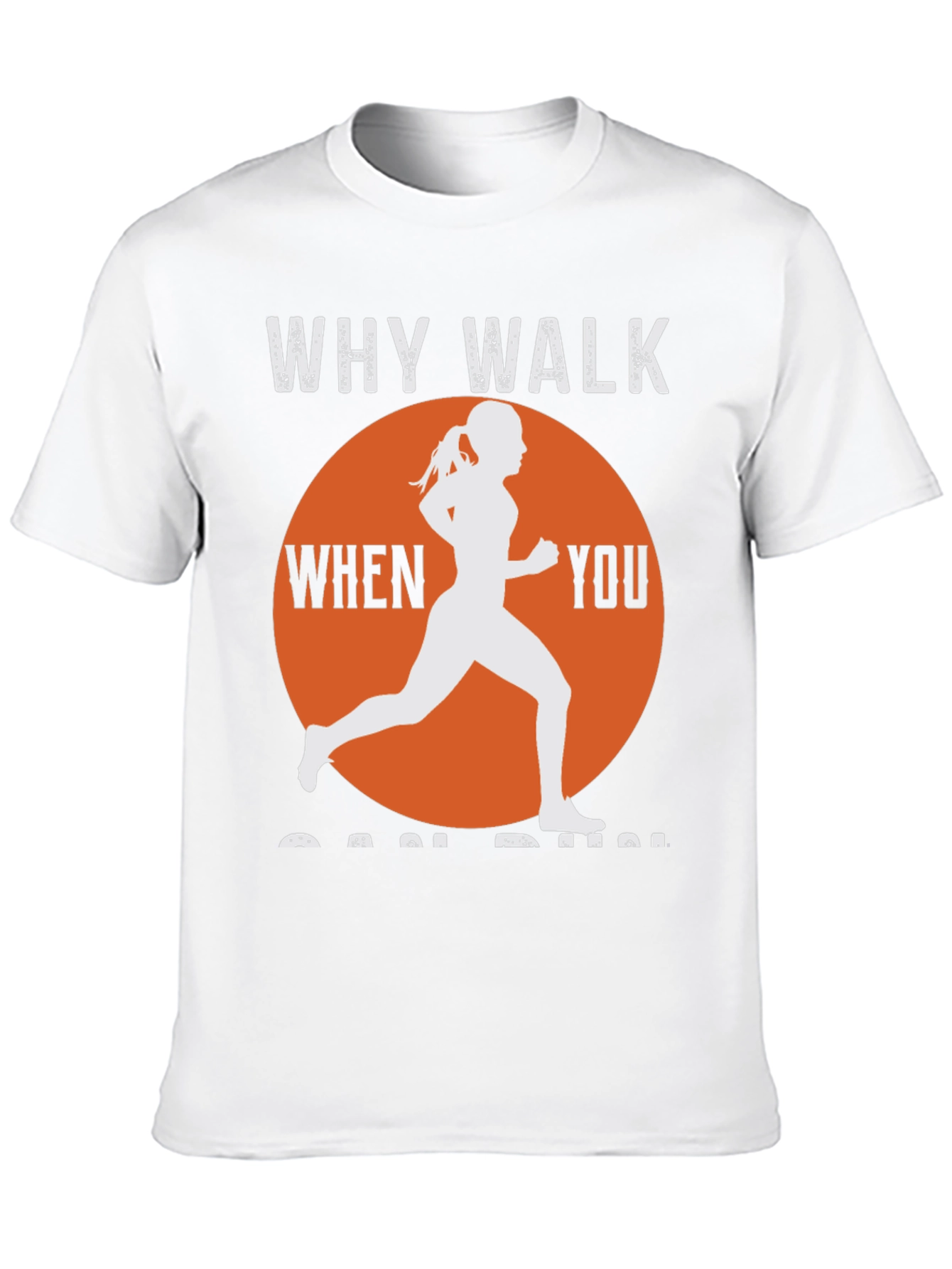Why Walk When You Can Run T-Shirt