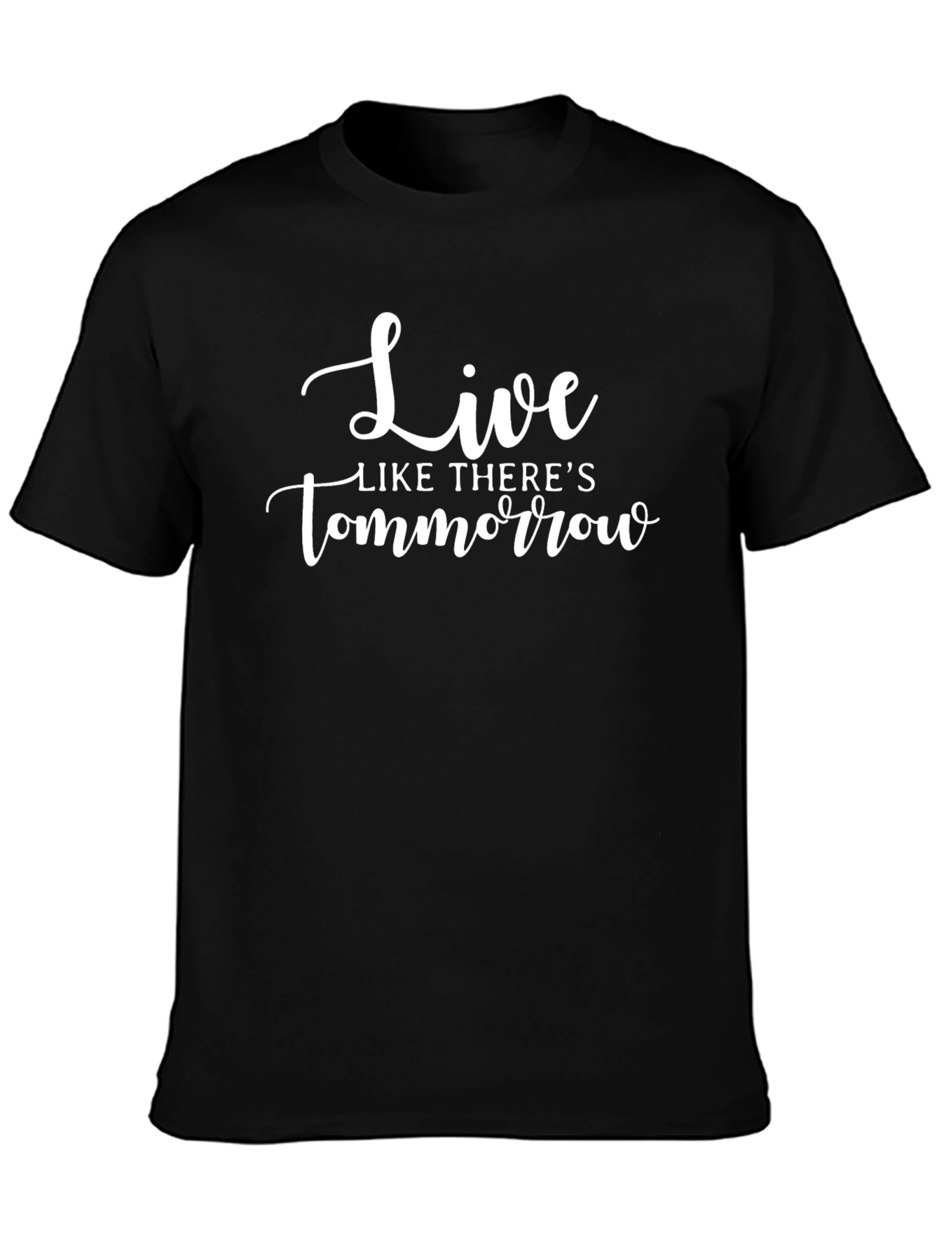Live Like Theres Tomorrow Black T-Shirt
