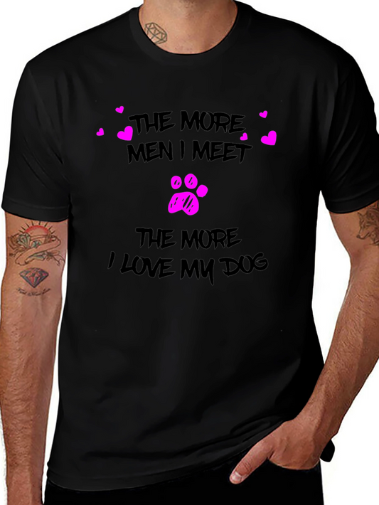 Dog Lover T-Shirt - More Men I Meet More I Love My Dog