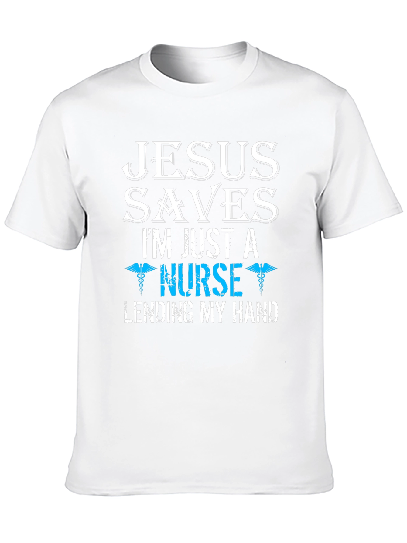 Jesus Saves Im Just a Nurse T-Shirt