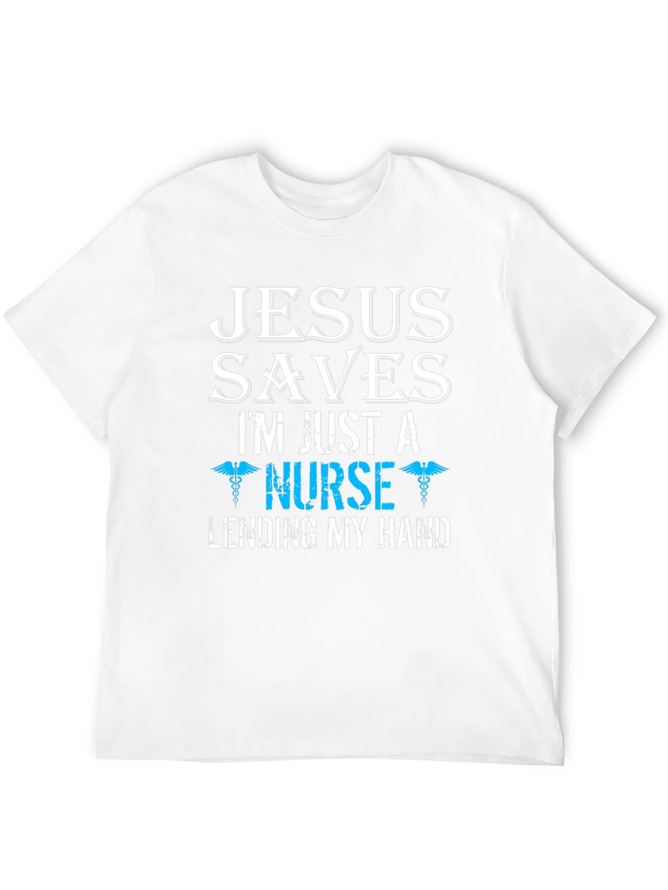 Jesus Saves Im Just a Nurse T-Shirt