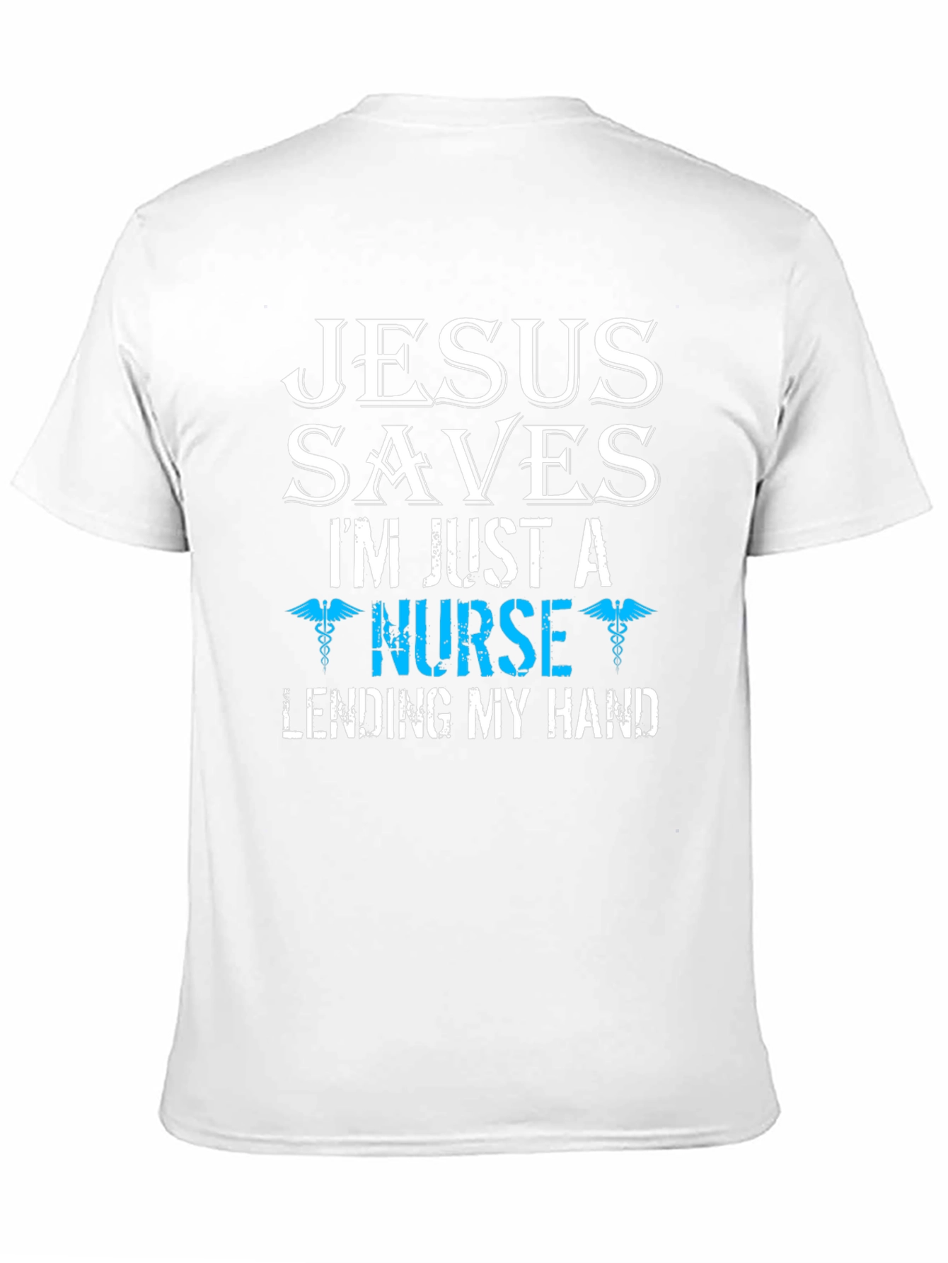 Jesus Saves Im Just a Nurse T-Shirt
