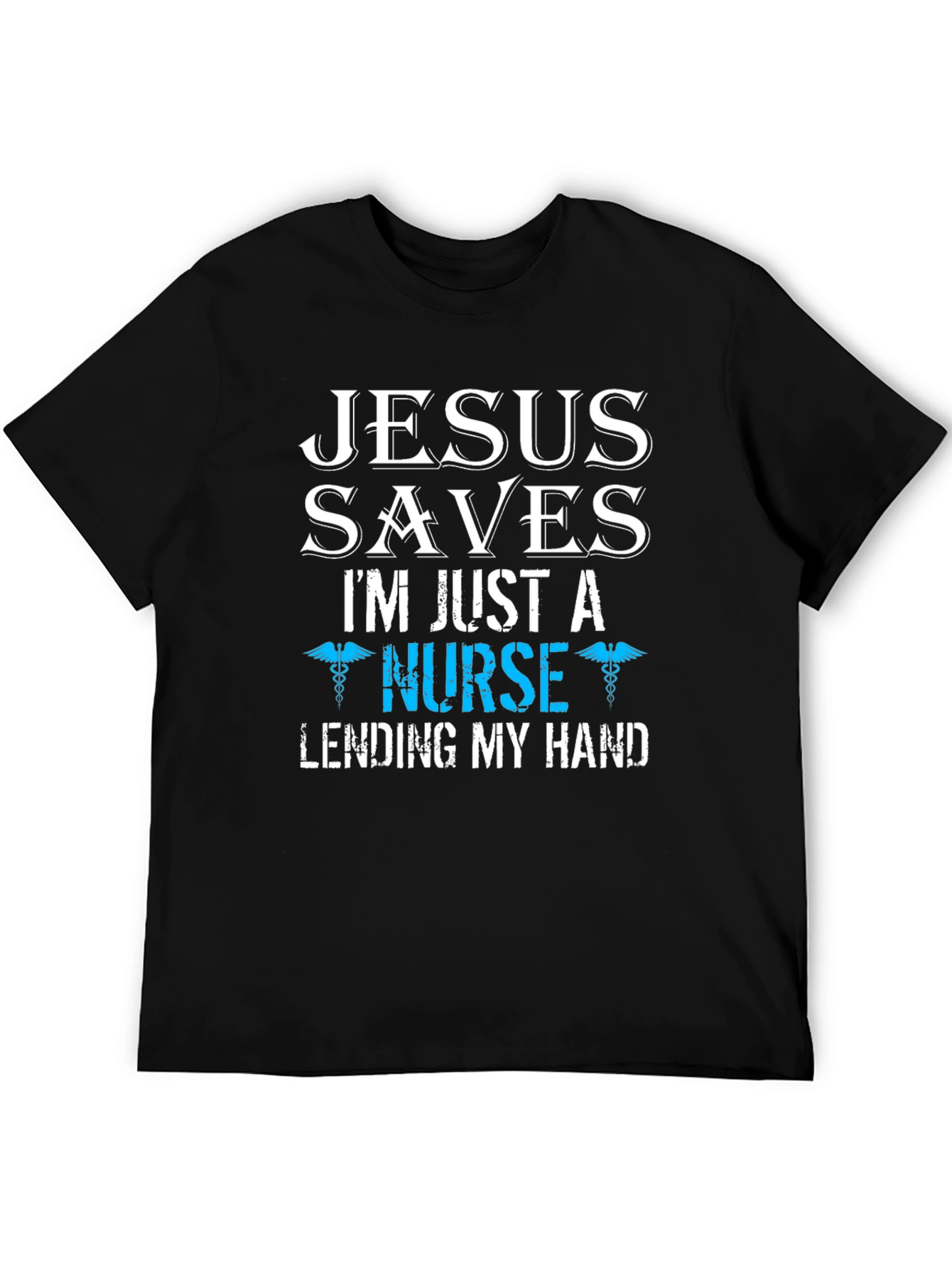 Jesus Saves Im Just a Nurse T-Shirt