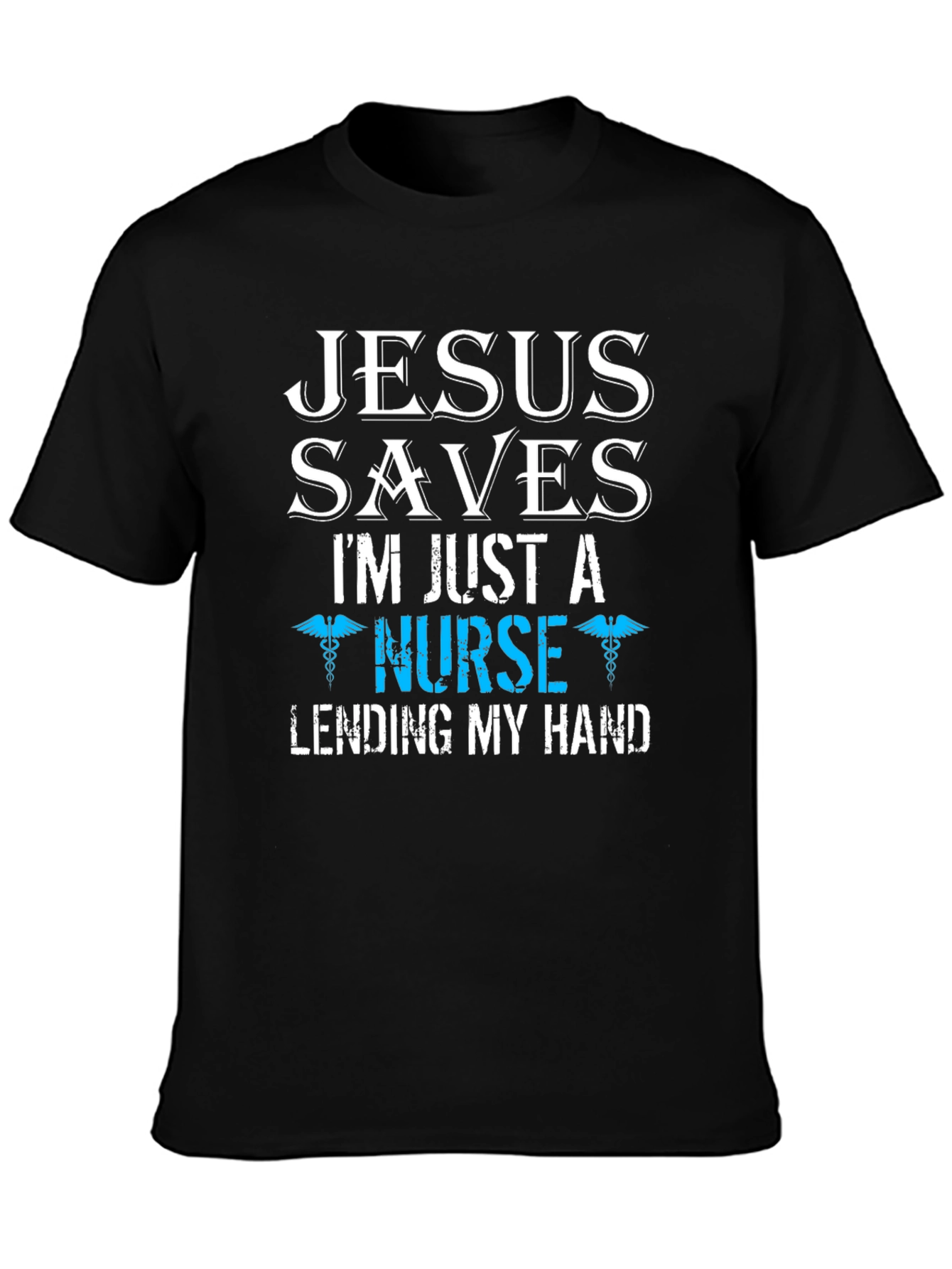 Jesus Saves Im Just a Nurse T-Shirt