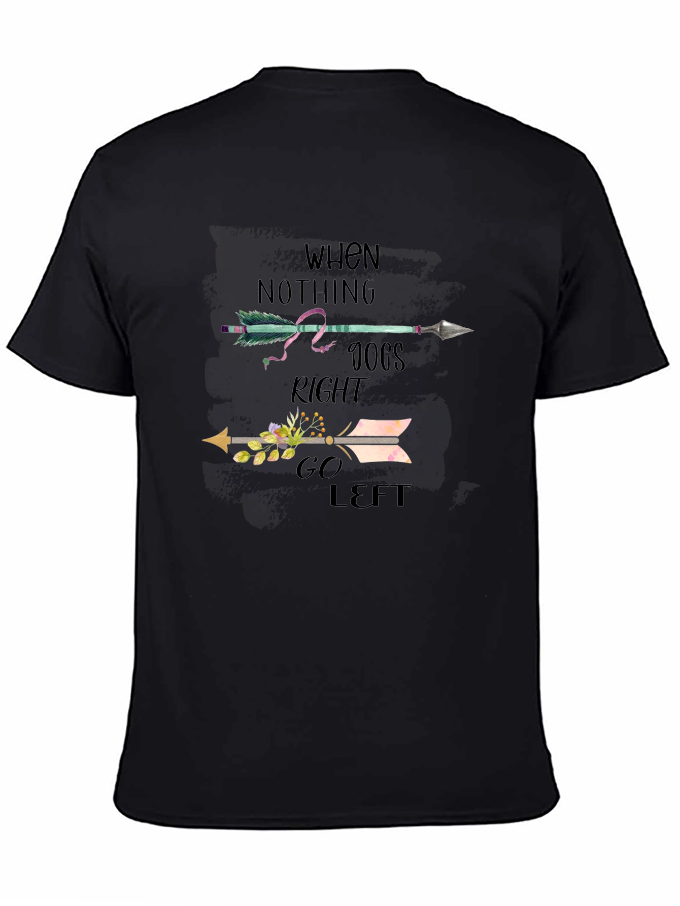 When Nothing Goes Right Go Left T-Shirt