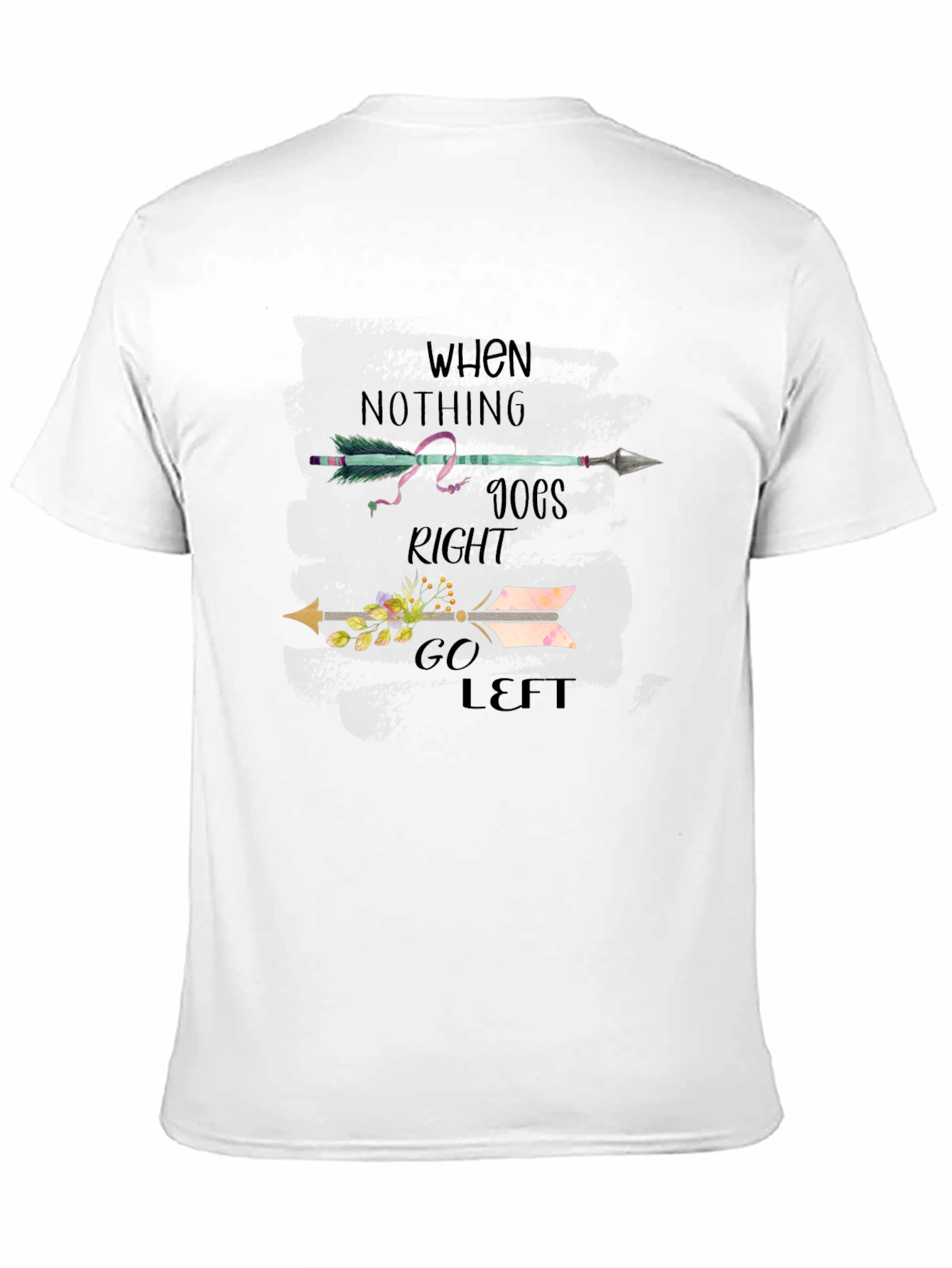 When Nothing Goes Right Go Left T-Shirt