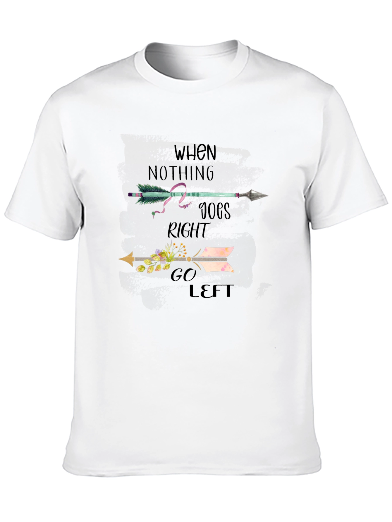 When Nothing Goes Right Go Left T-Shirt