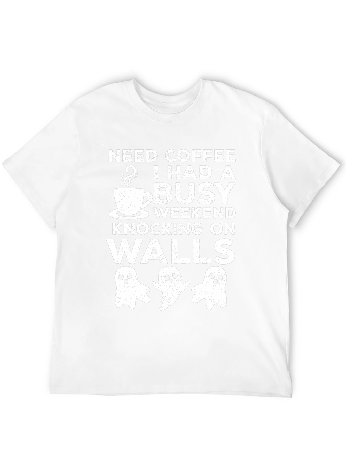 Need Coffee Busy Weekend Knocking On Walls Graphic Tee