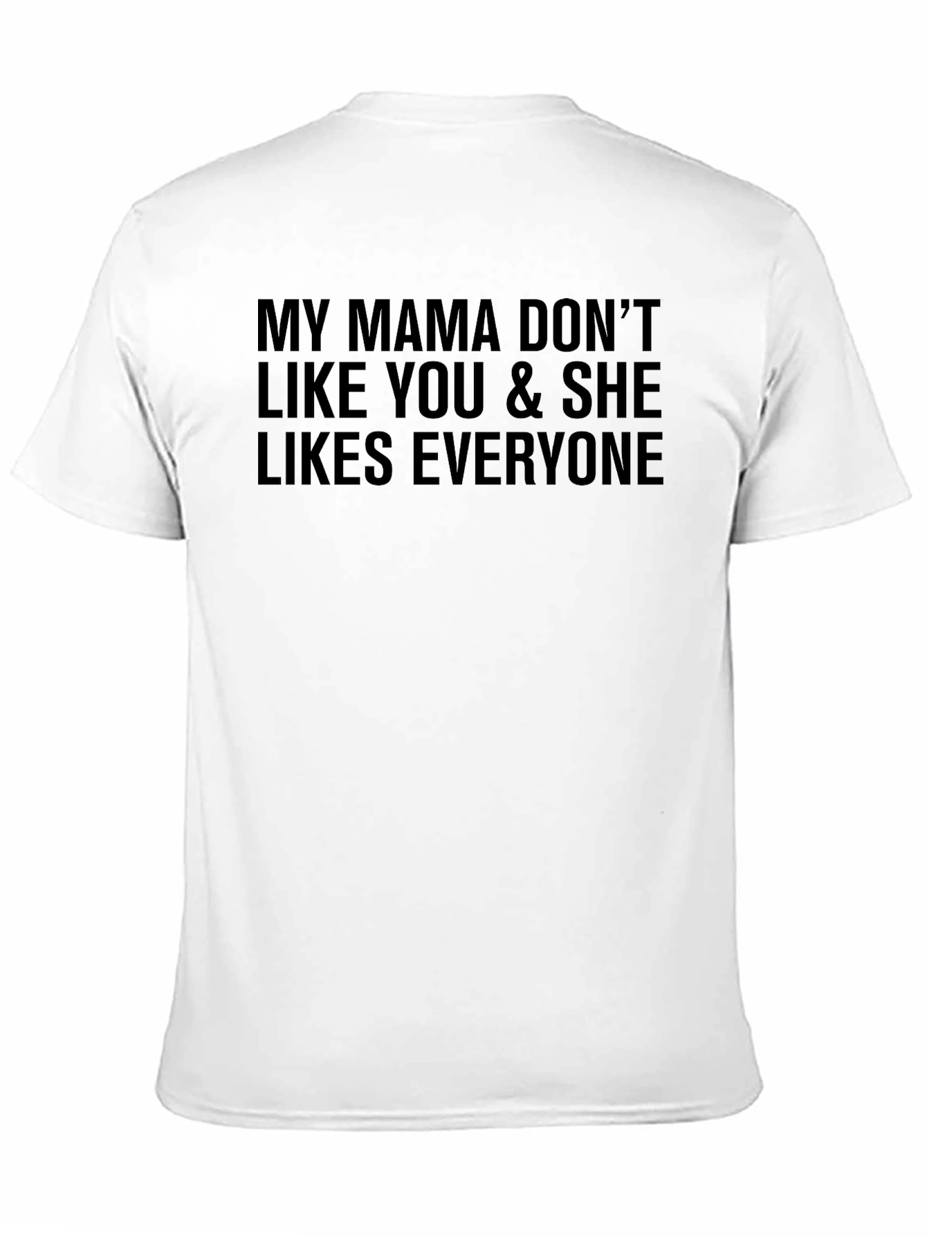 My Mama Dont Like You Funny Graphic Tee