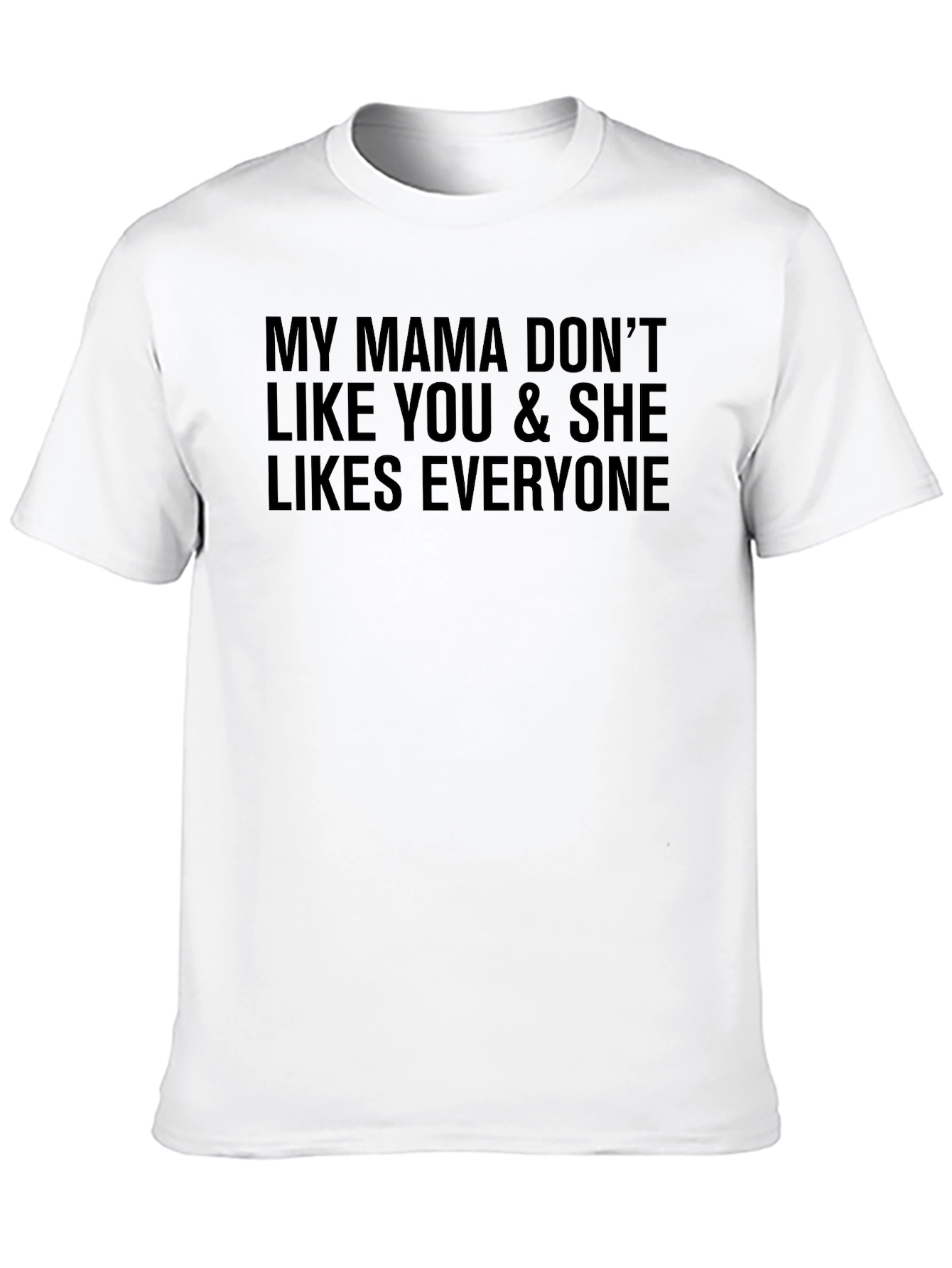 My Mama Dont Like You Funny Graphic Tee