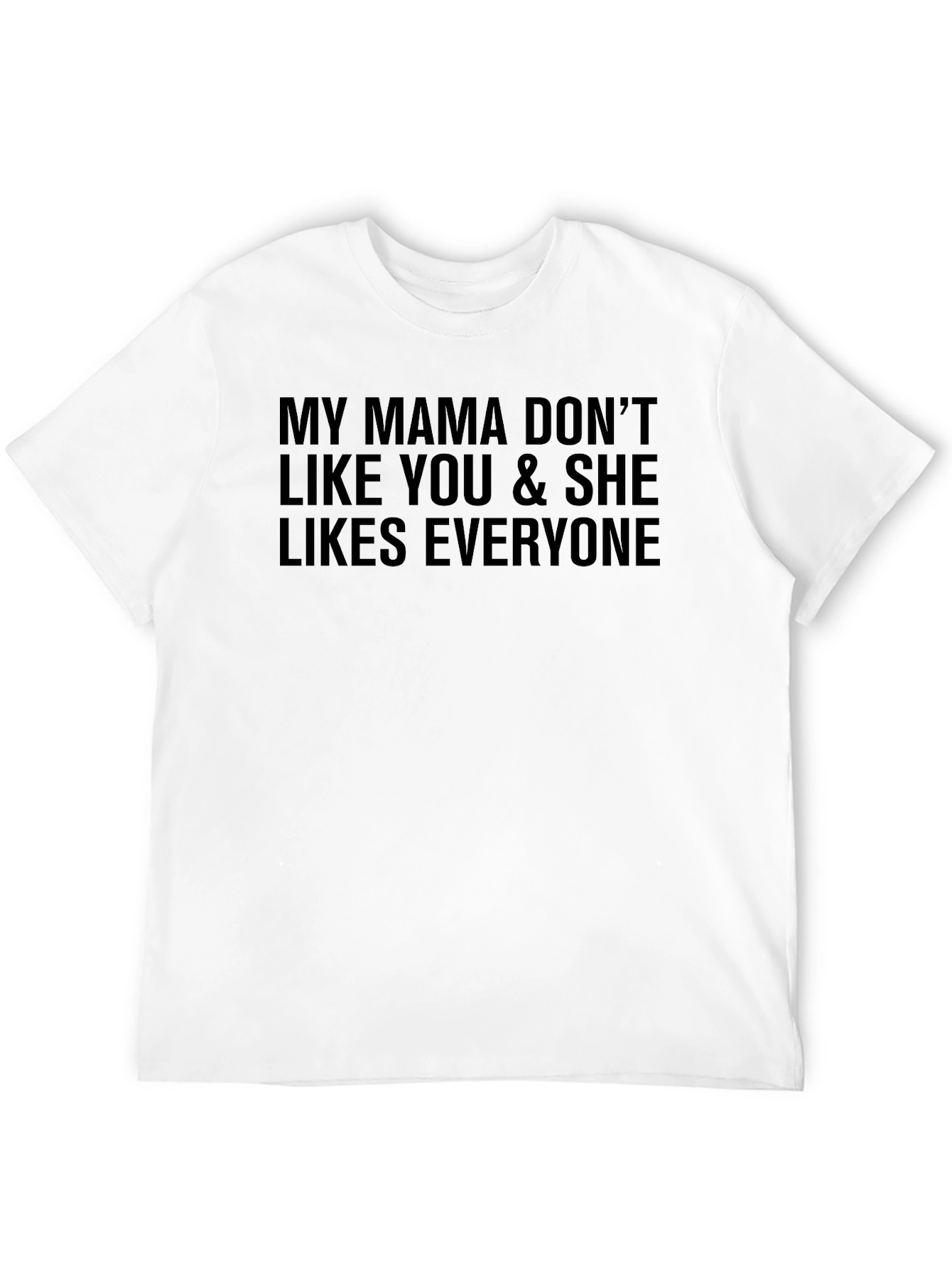 My Mama Dont Like You Funny Graphic Tee