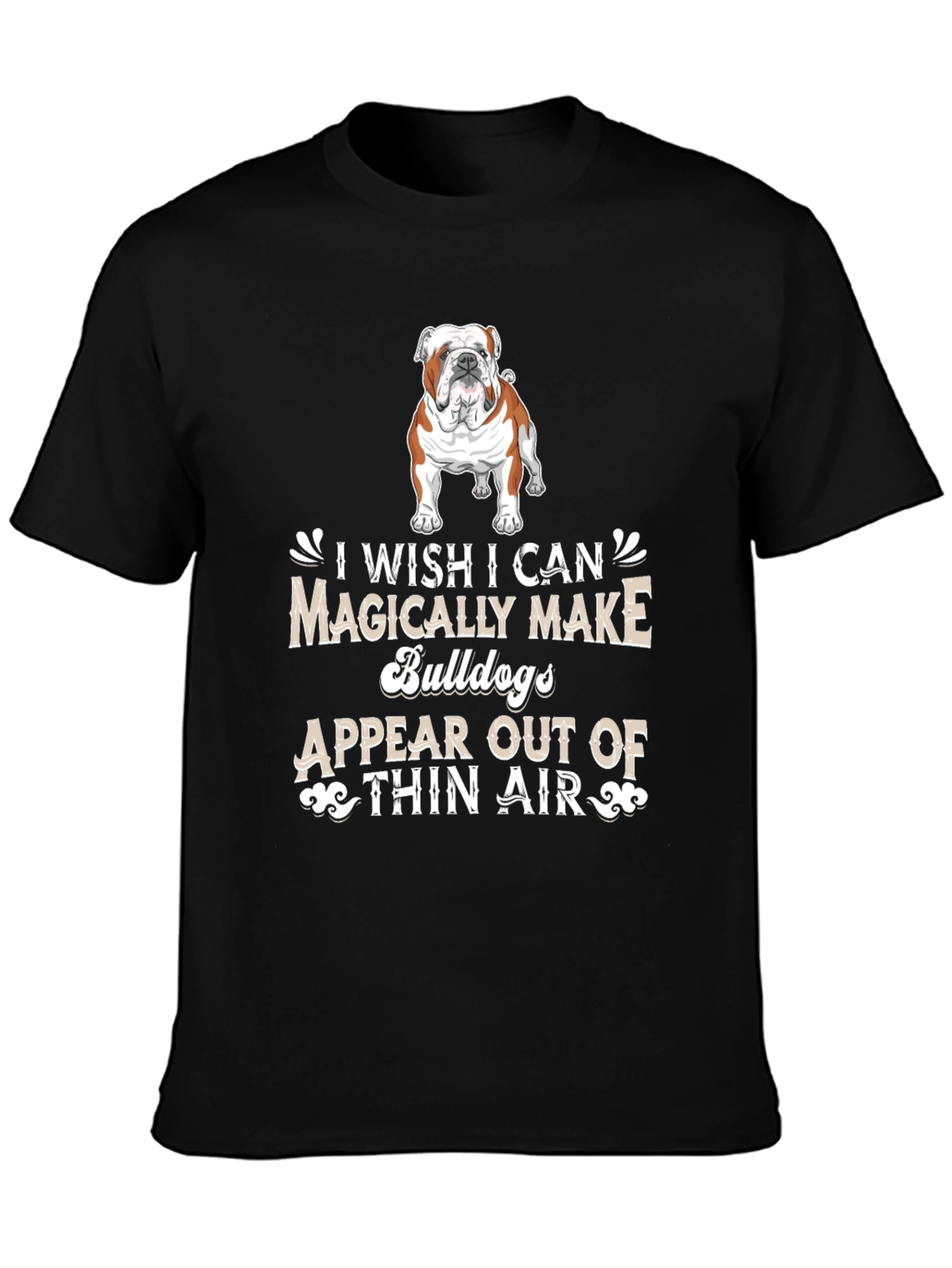 Bulldog Lover T-Shirt - Magically Make Bulldogs Appear