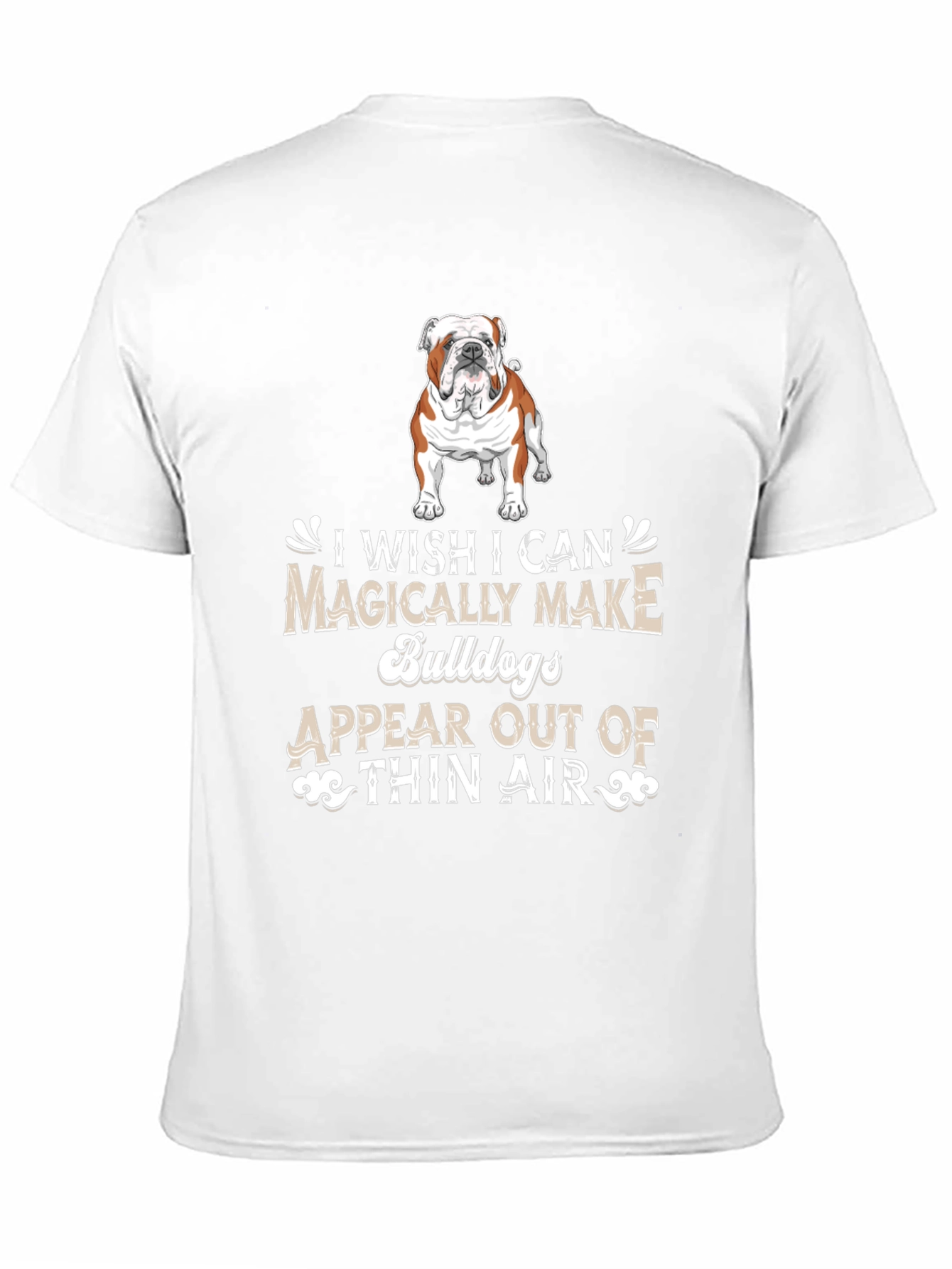 Bulldog Lover T-Shirt - Magically Make Bulldogs Appear