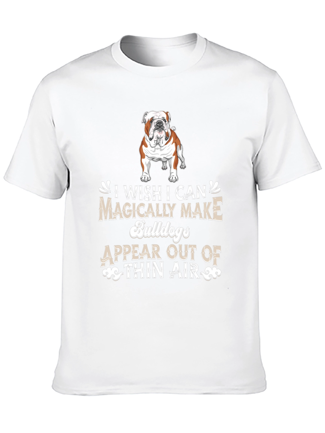 Bulldog Lover T-Shirt - Magically Make Bulldogs Appear