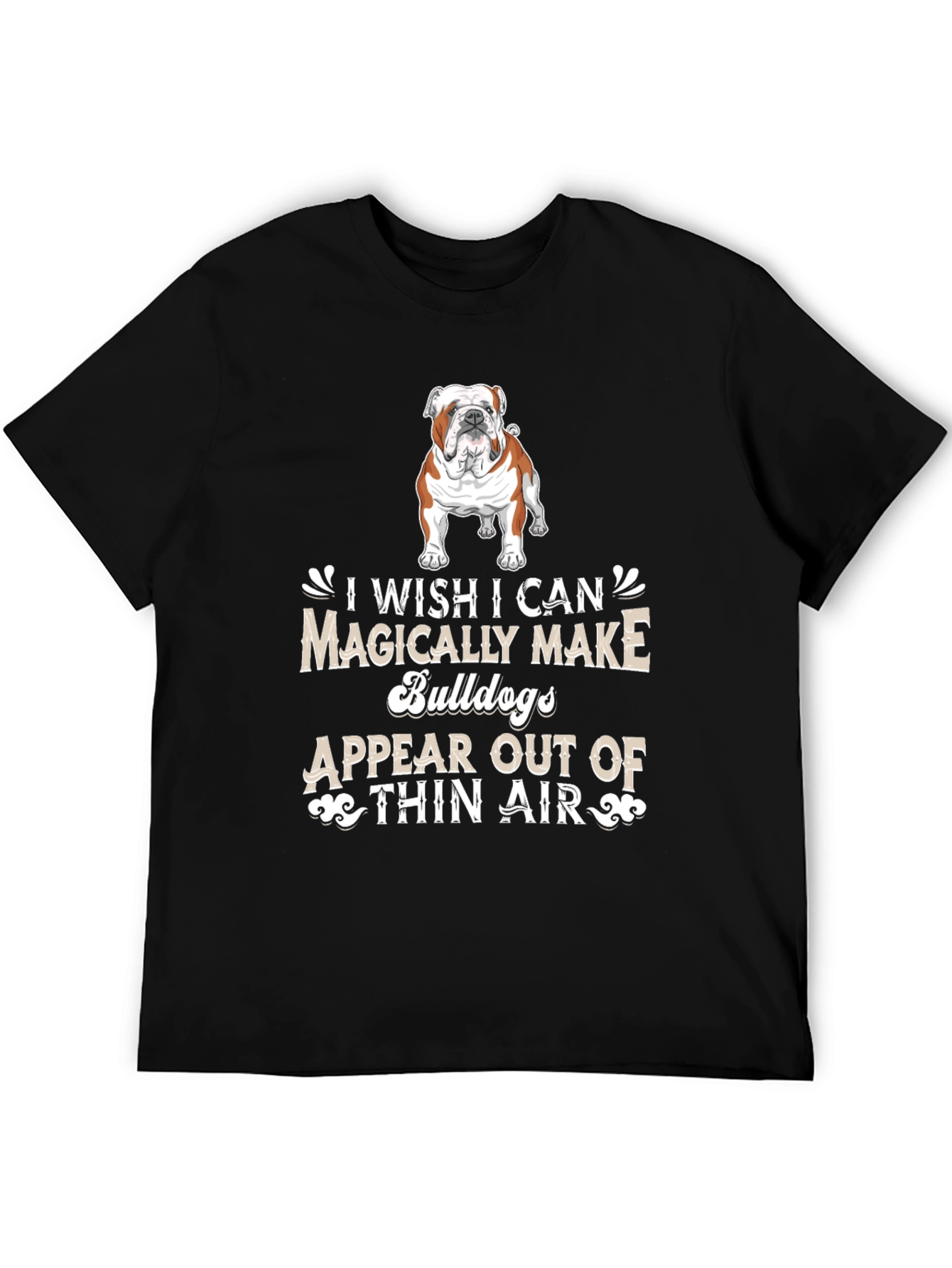 Bulldog Lover T-Shirt - Magically Make Bulldogs Appear
