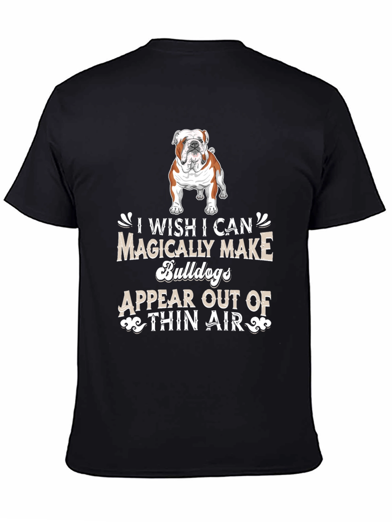 Bulldog Lover T-Shirt - Magically Make Bulldogs Appear