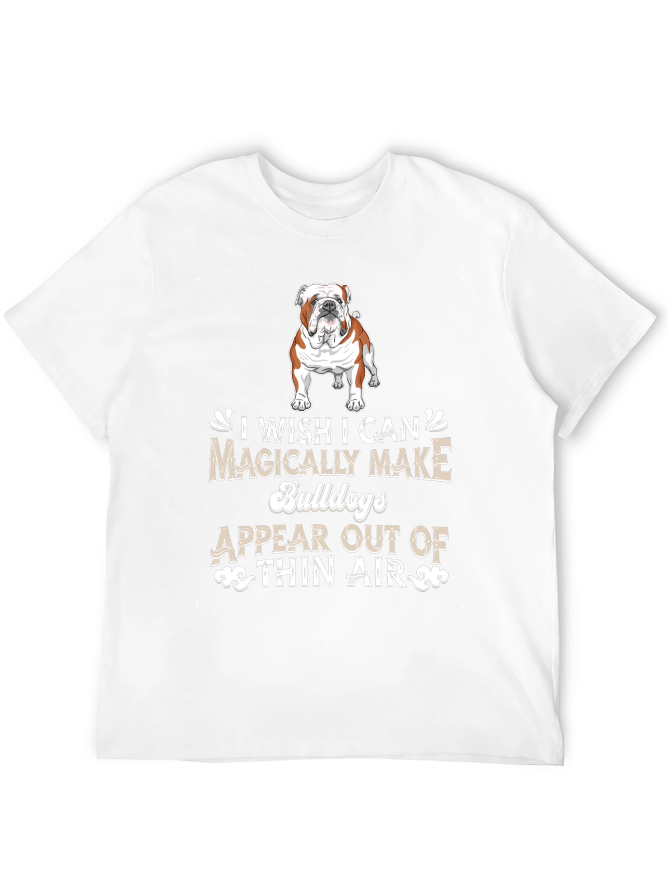 Bulldog Lover T-Shirt - Magically Make Bulldogs Appear