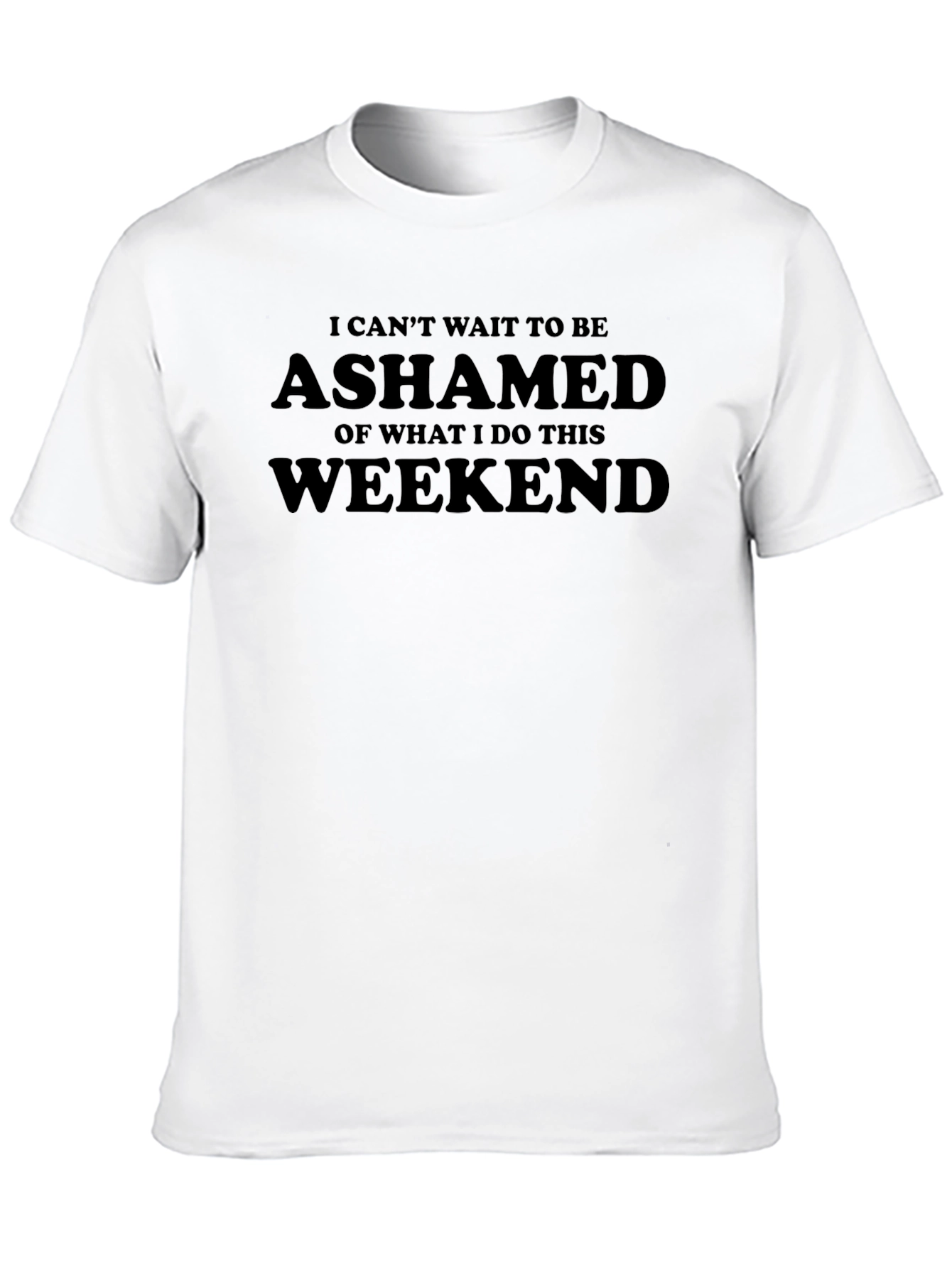 Ashamed Weekend T-Shirt - Funny Graphic Tee