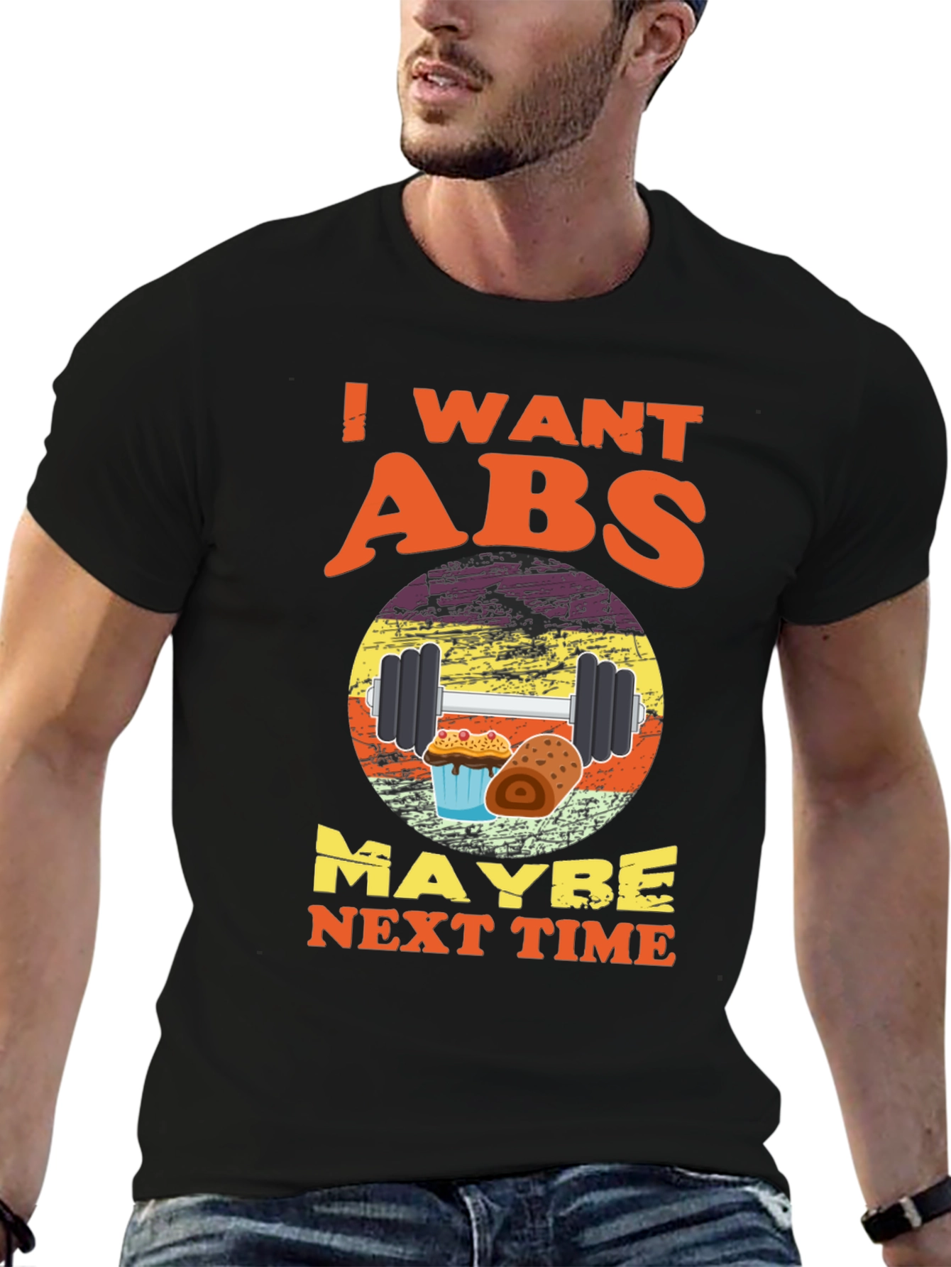 I Want Abs Maybe Next Time T-Shirt