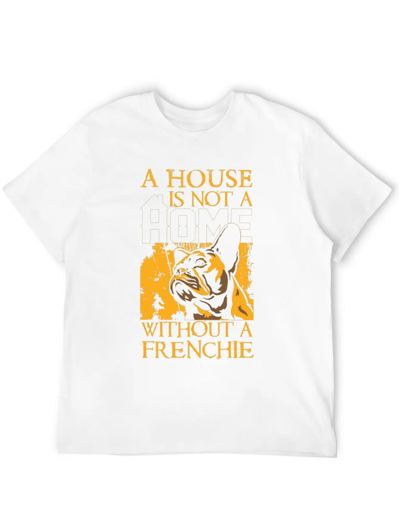 A House Is Not A Home Without A Frenchie Unisex Casual T-Shirt – Clean Design For Daily Comfort