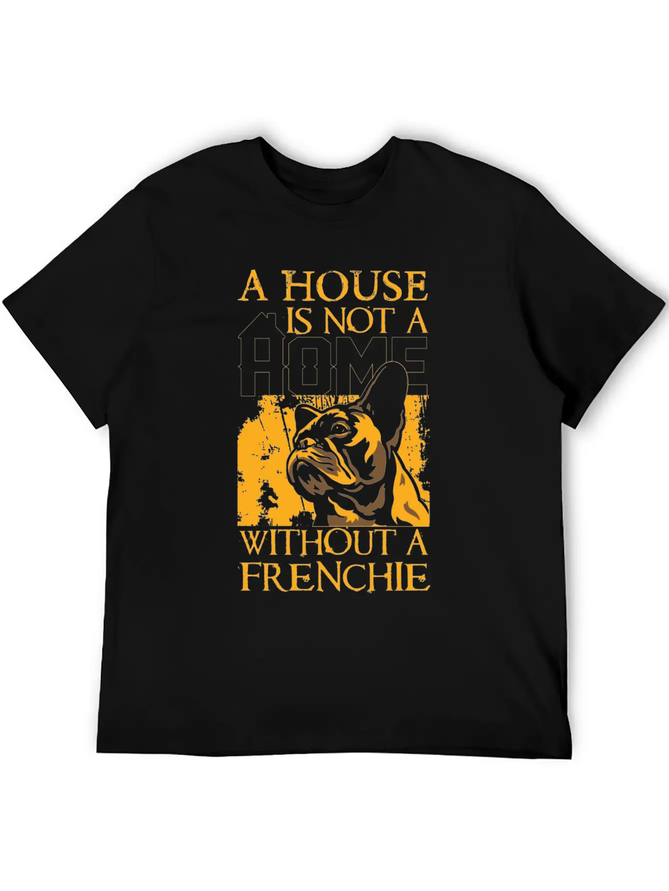 A House Is Not A Home Without A Frenchie Unisex Casual T-Shirt – Clean Design For Daily Comfort