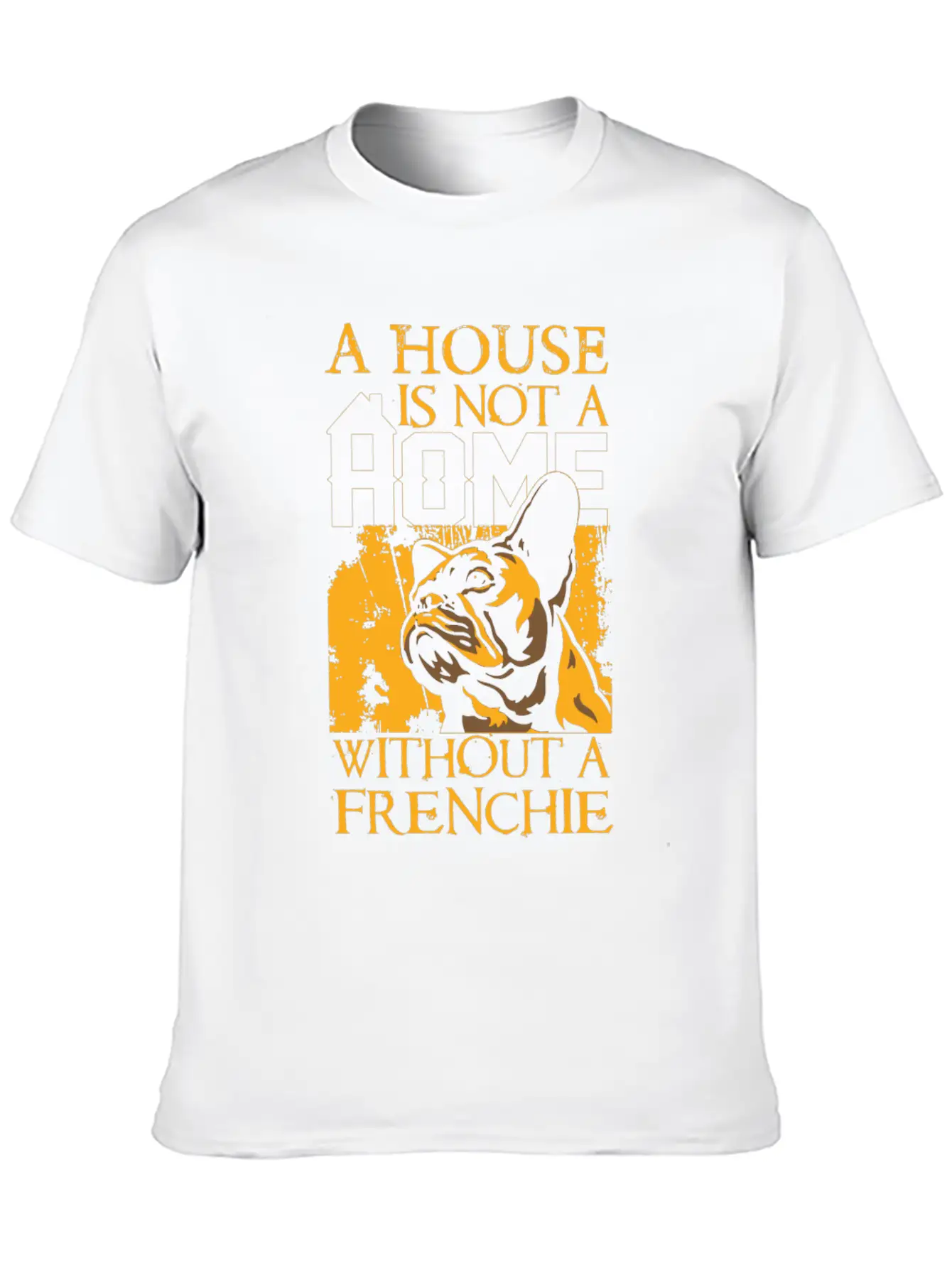 A House Is Not A Home Without A Frenchie Unisex Casual T-Shirt – Clean Design For Daily Comfort