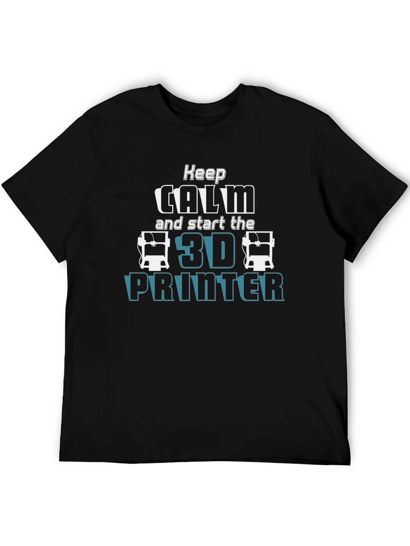Keep Calm and Start the 3D Printer T-Shirt
