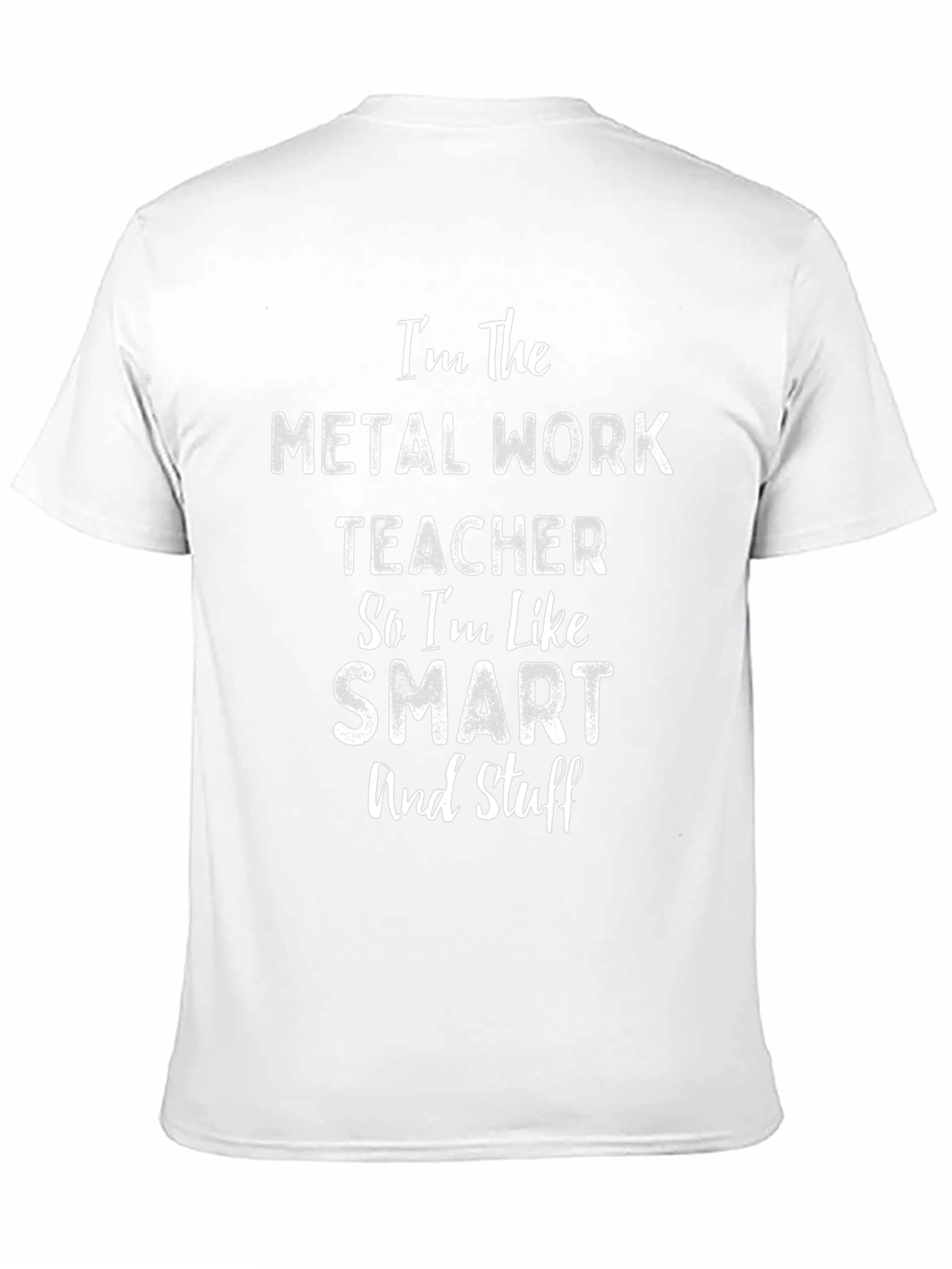 Metal Work Teacher T-Shirt - Smart and Stuff!