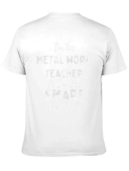 Metal Work Teacher T-Shirt - Smart and Stuff!