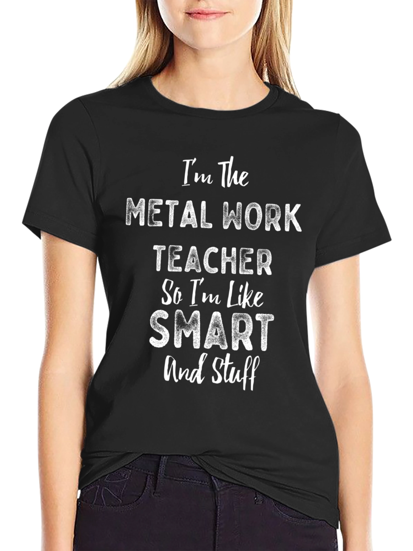 Metal Work Teacher T-Shirt - Smart and Stuff!