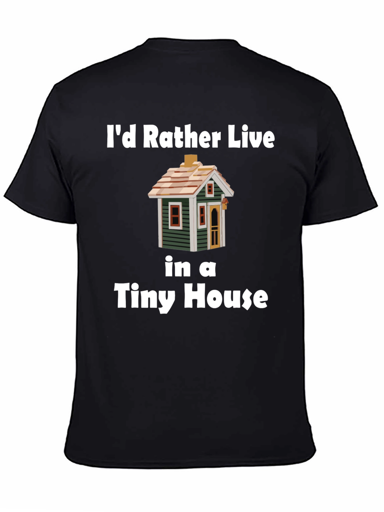 Id Rather Live In a Tiny House T-Shirt