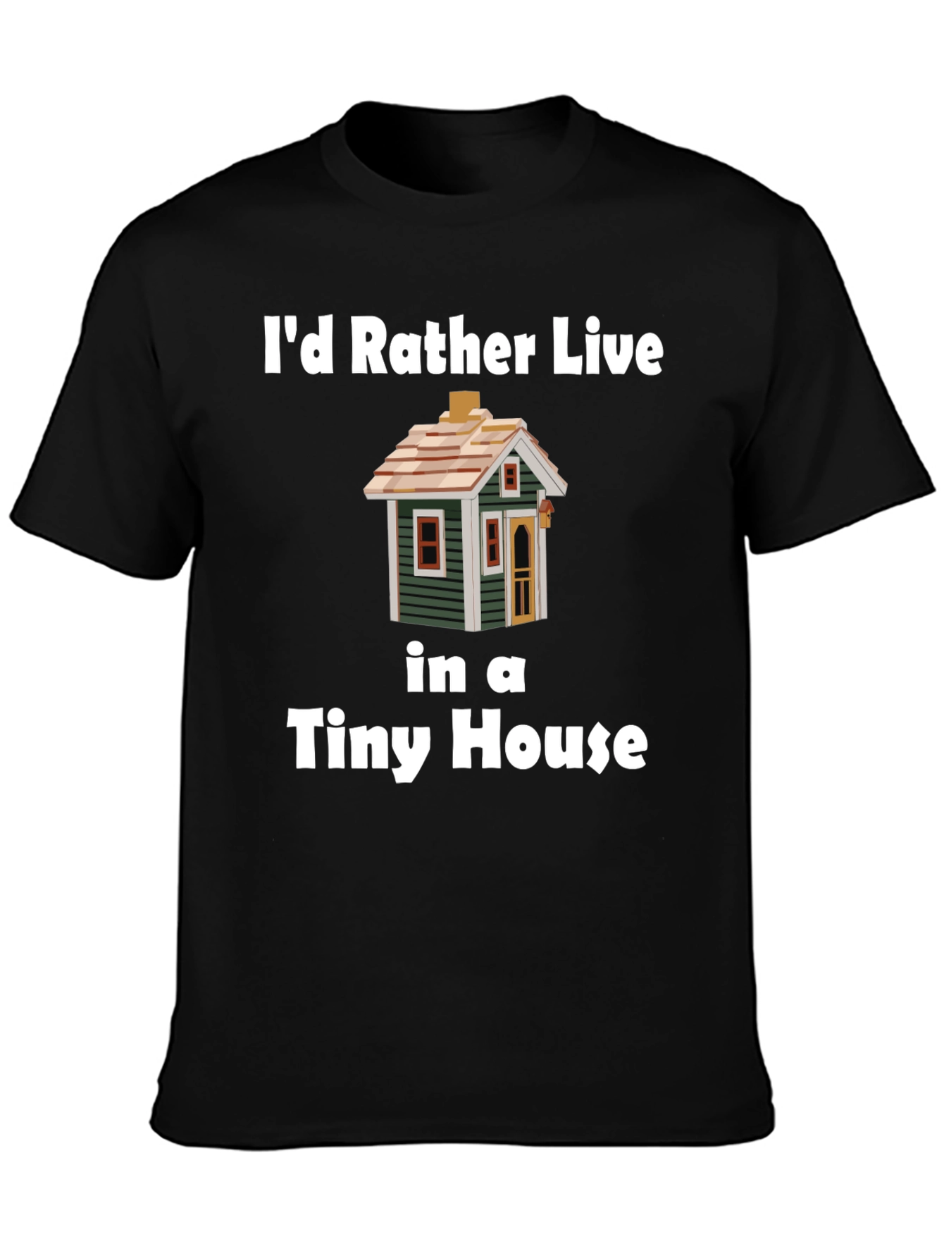 Id Rather Live In a Tiny House T-Shirt