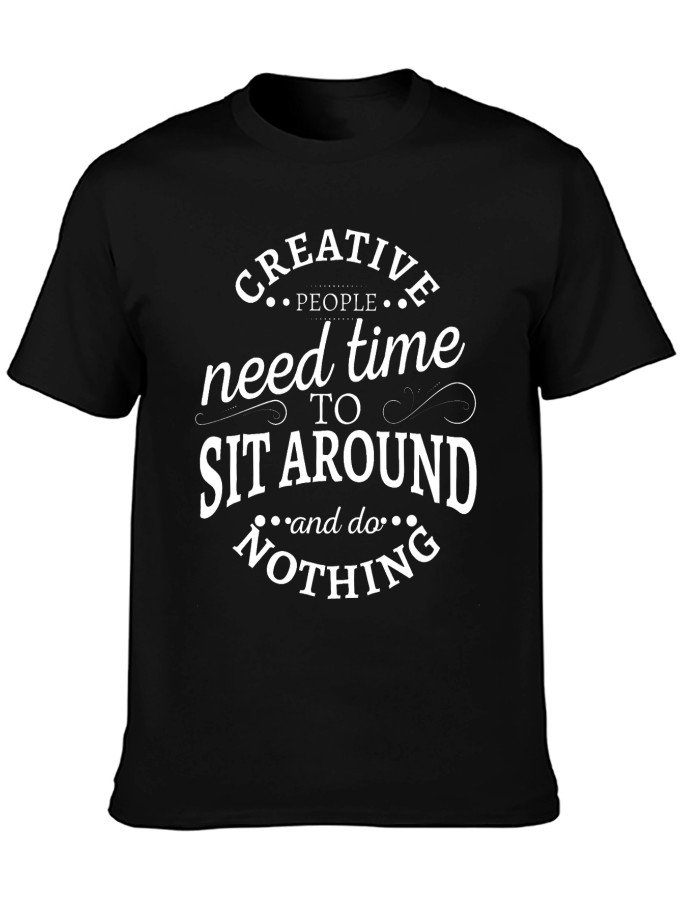 Creative People T-Shirt - Sit Around & Do Nothing