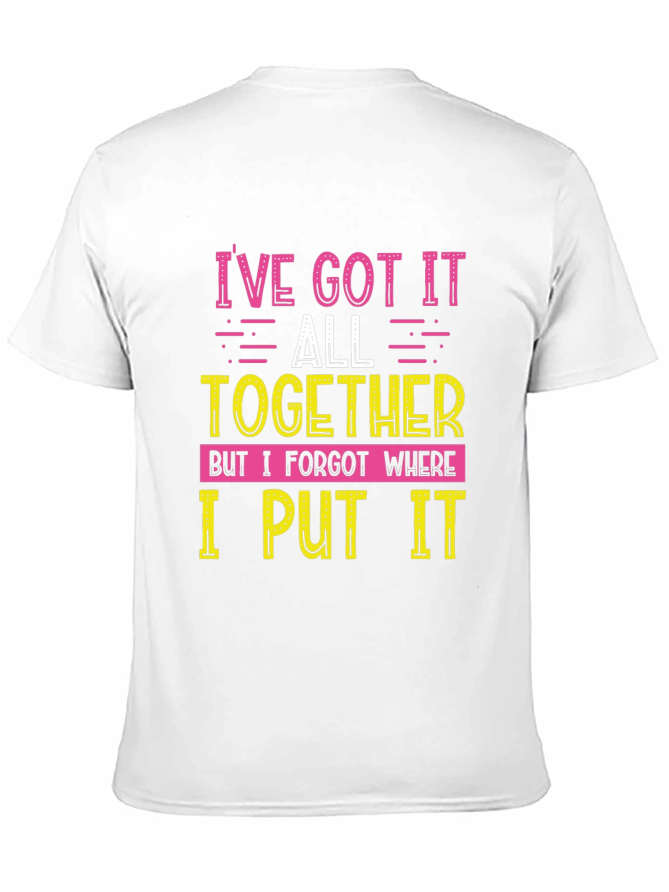 Funny Ive Got It All Together Graphic T-Shirt