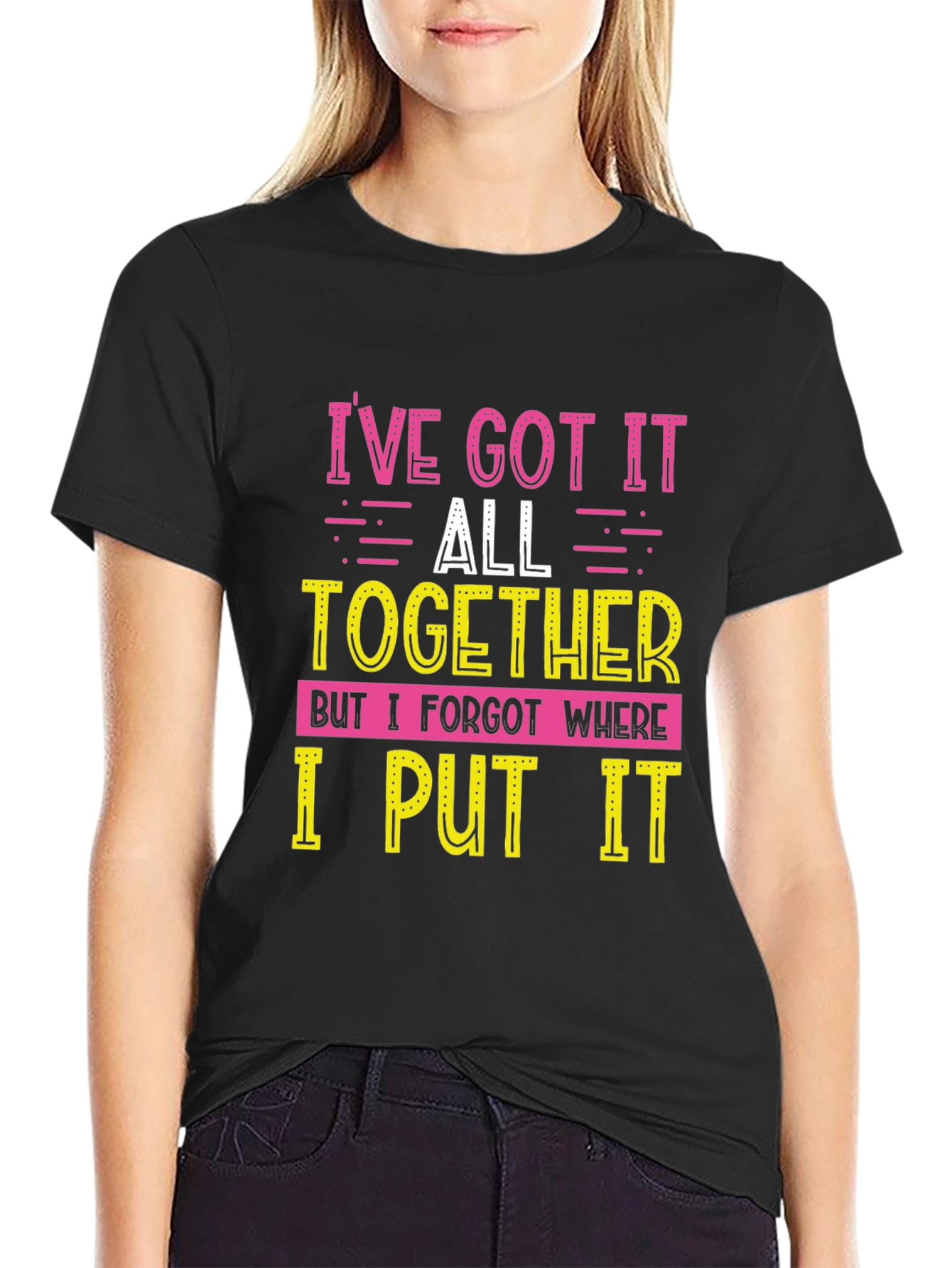 Funny Ive Got It All Together Graphic T-Shirt