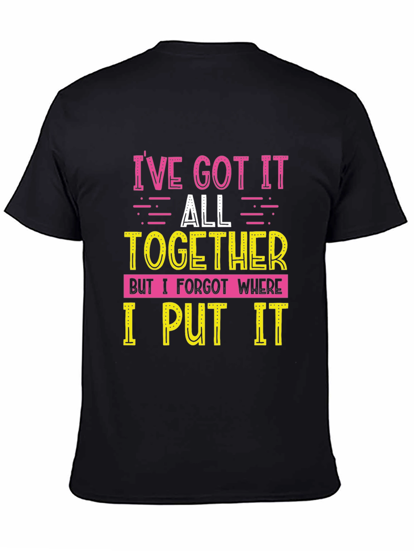 Funny Ive Got It All Together Graphic T-Shirt