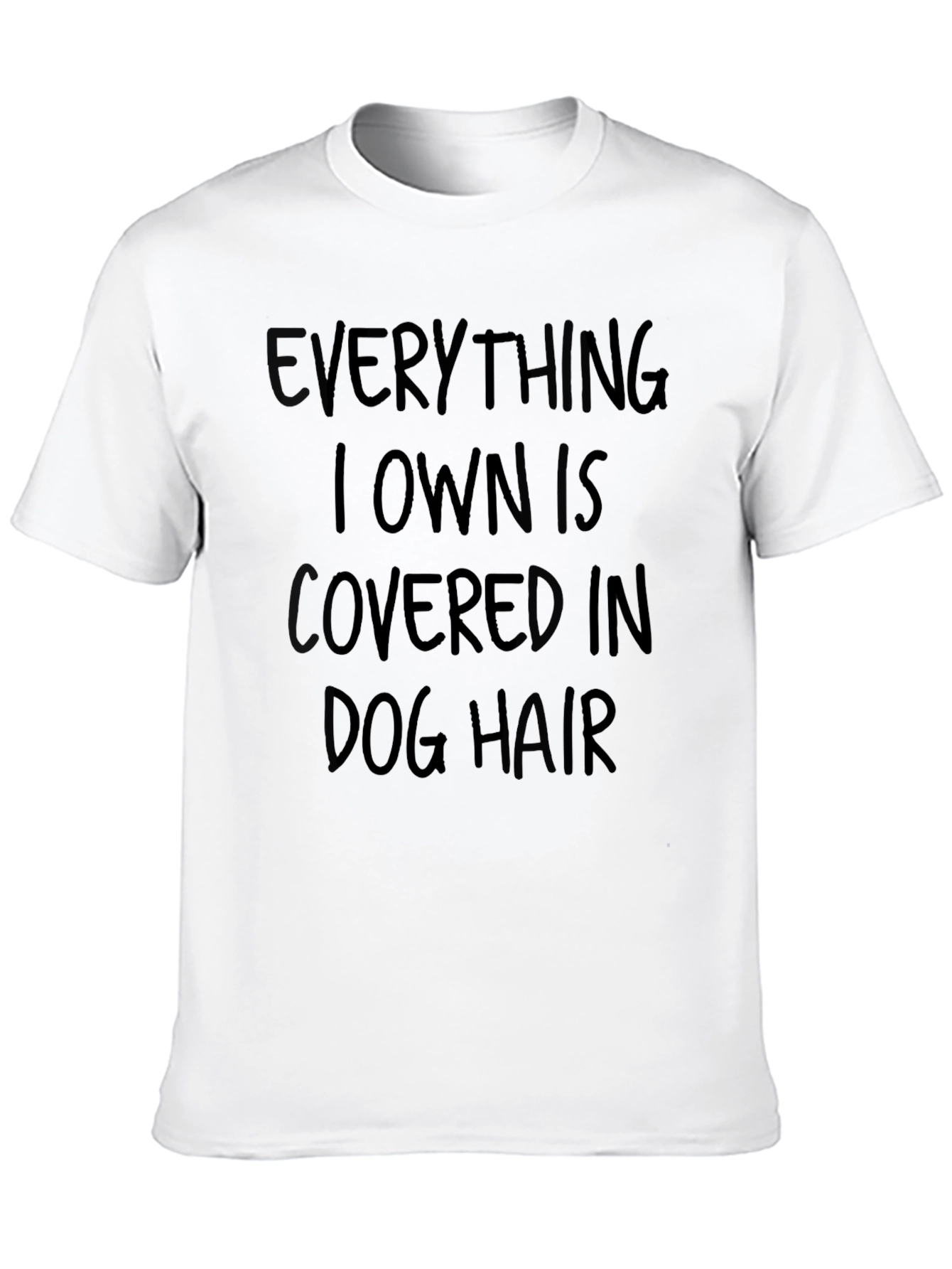 Everything I Own is Covered in Dog Hair T-Shirt