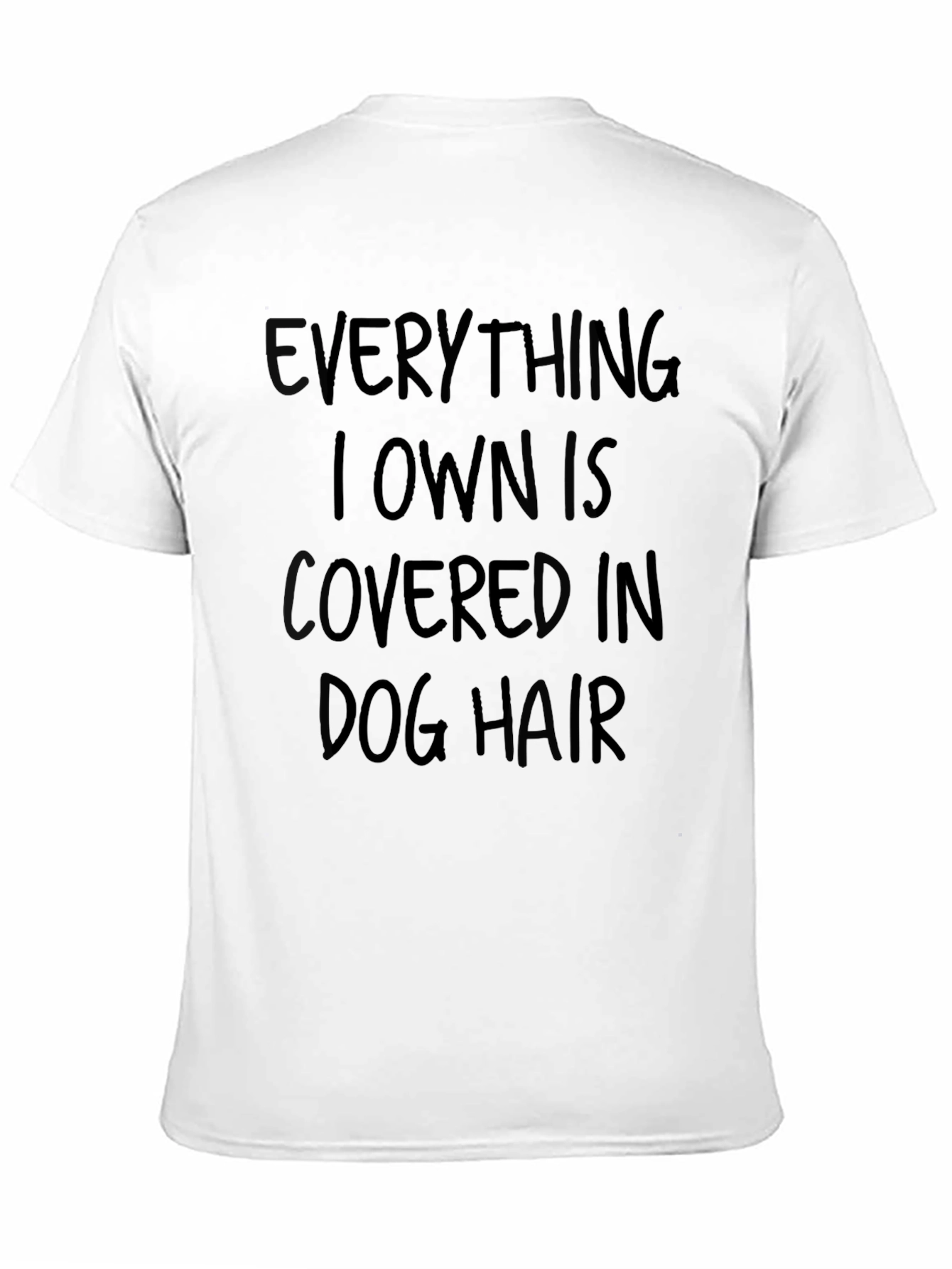 Everything I Own is Covered in Dog Hair T-Shirt
