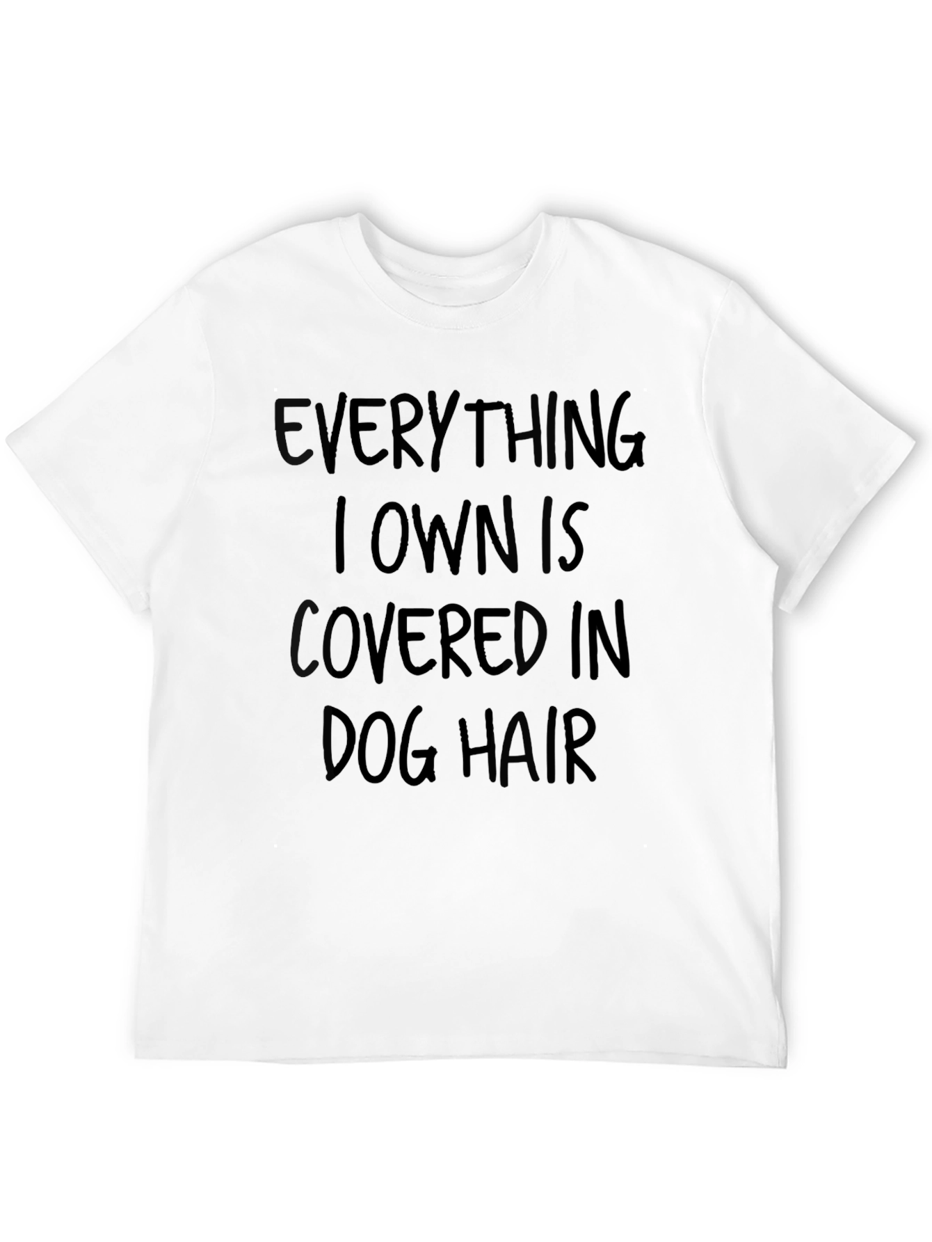 Everything I Own is Covered in Dog Hair T-Shirt