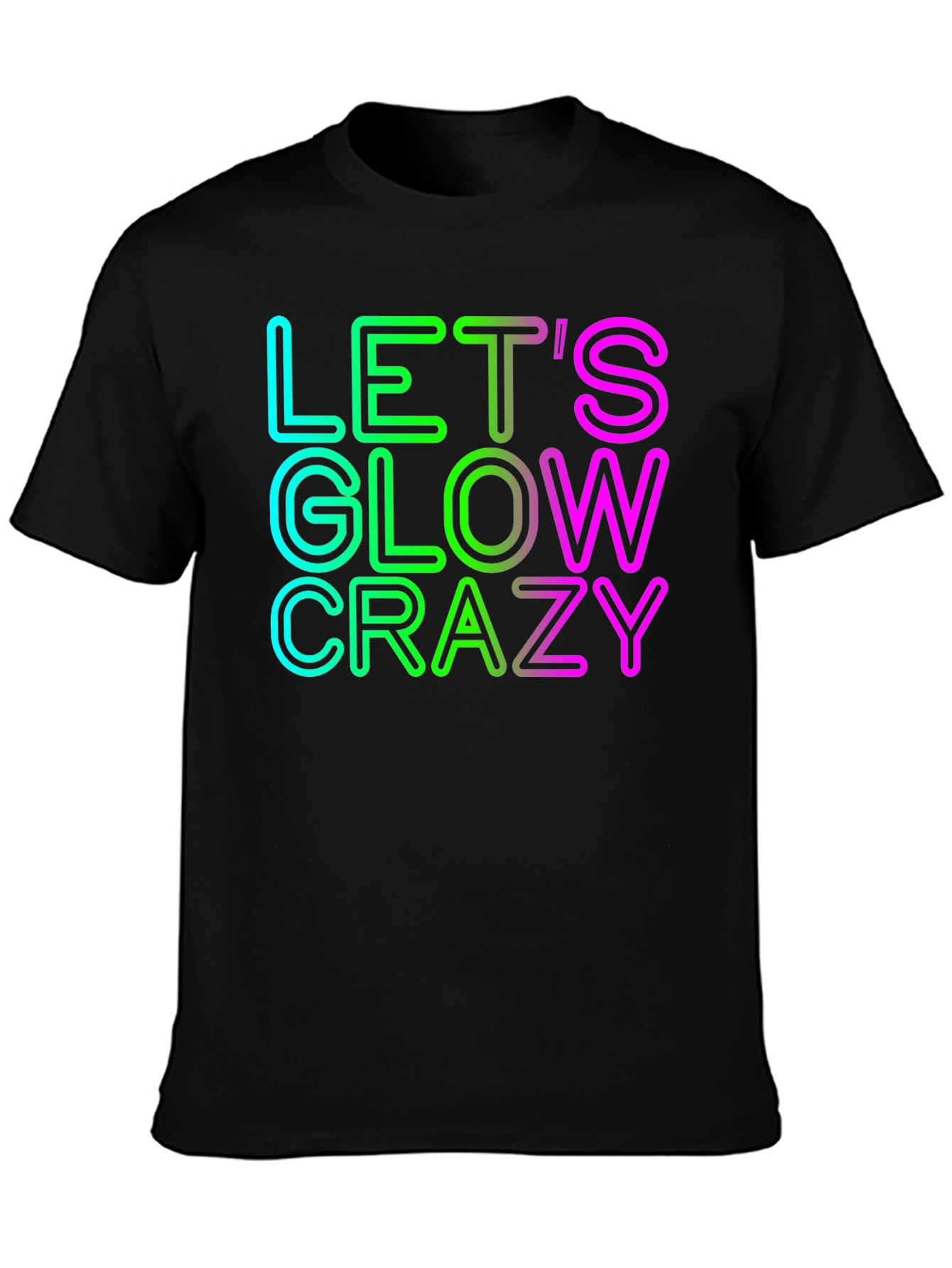 Lets Glow Crazy Graphic Tee