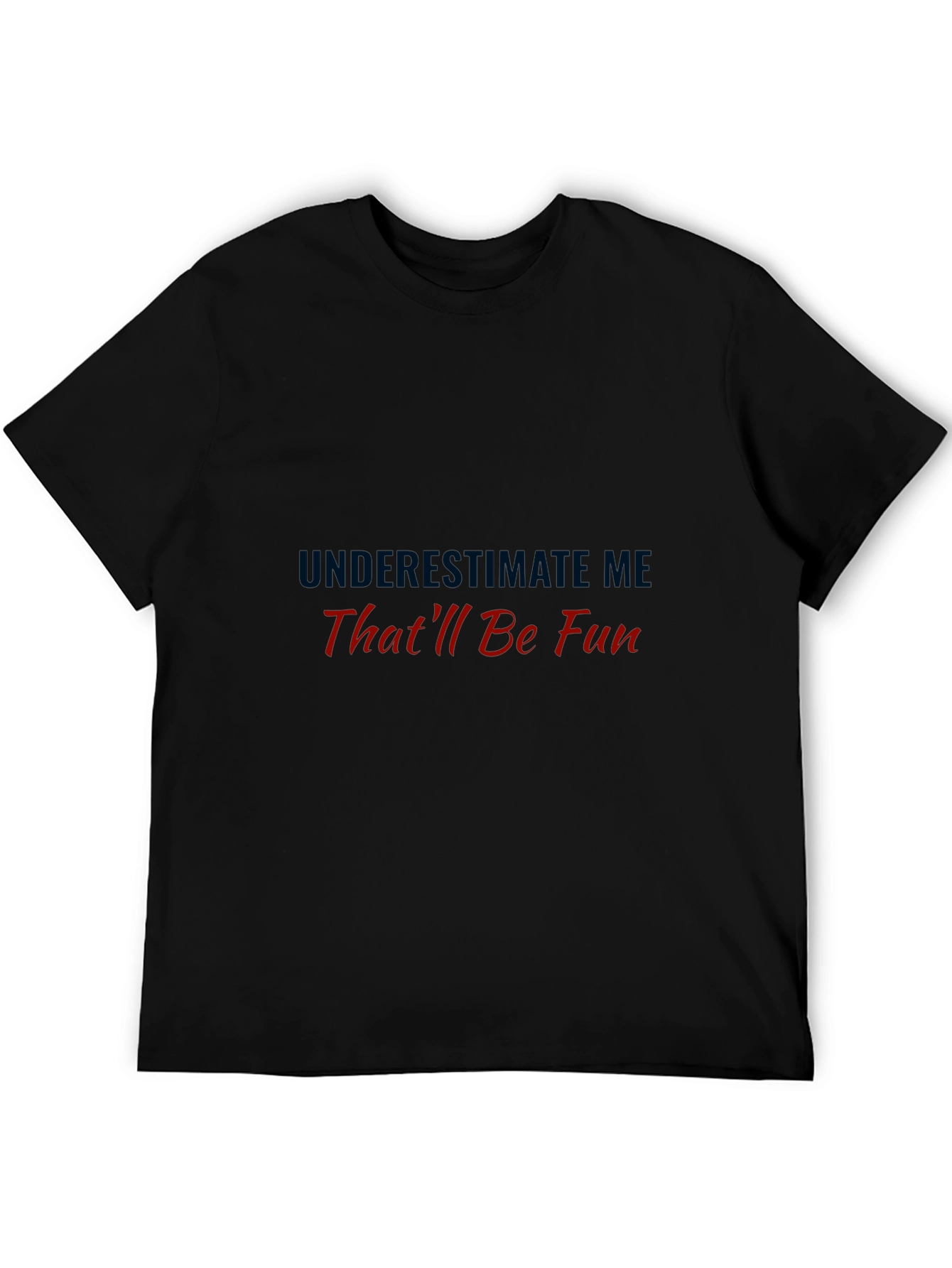 Underestimate Me Thatll Be Fun Black Tee