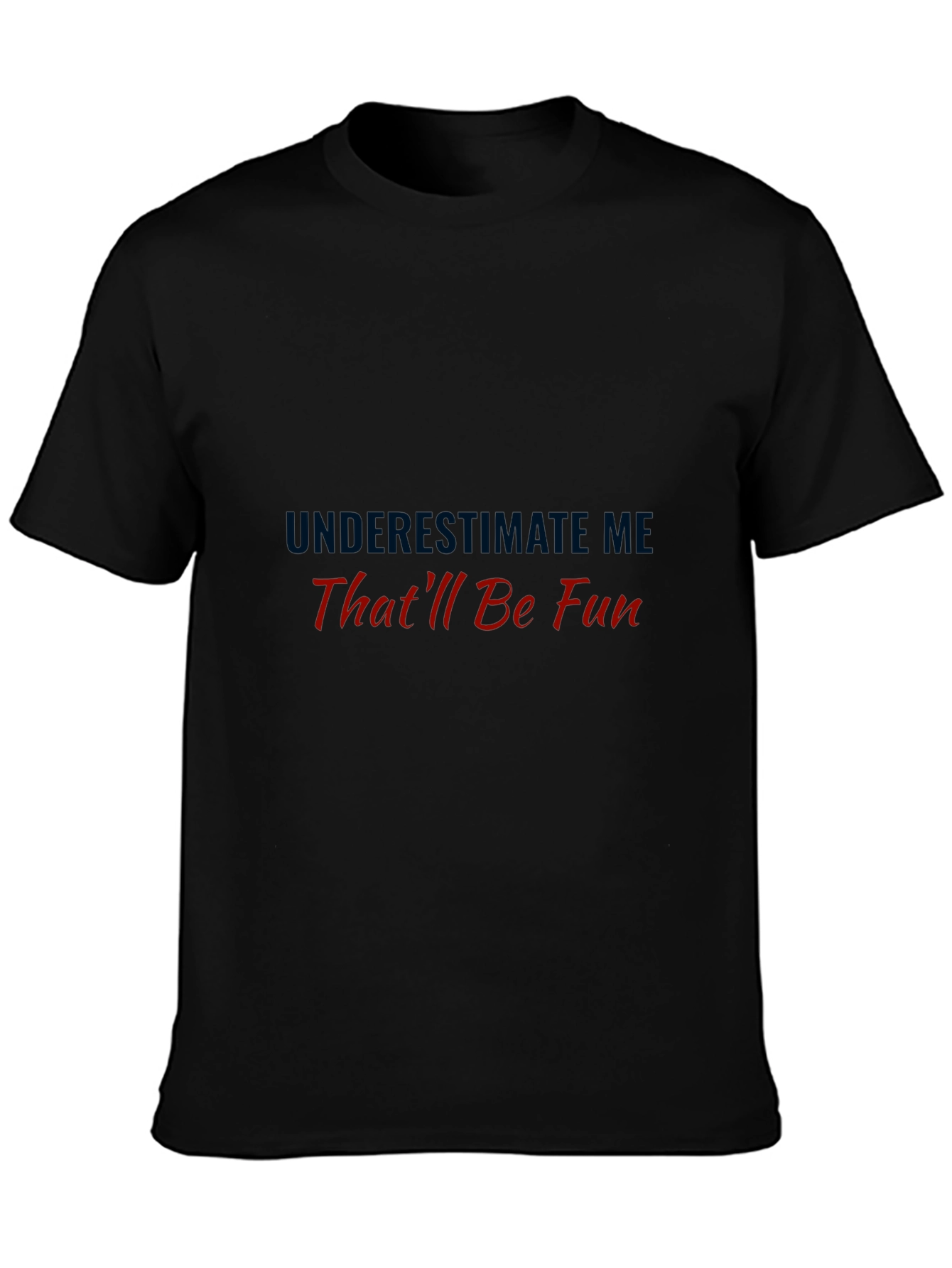 Underestimate Me Thatll Be Fun Black Tee