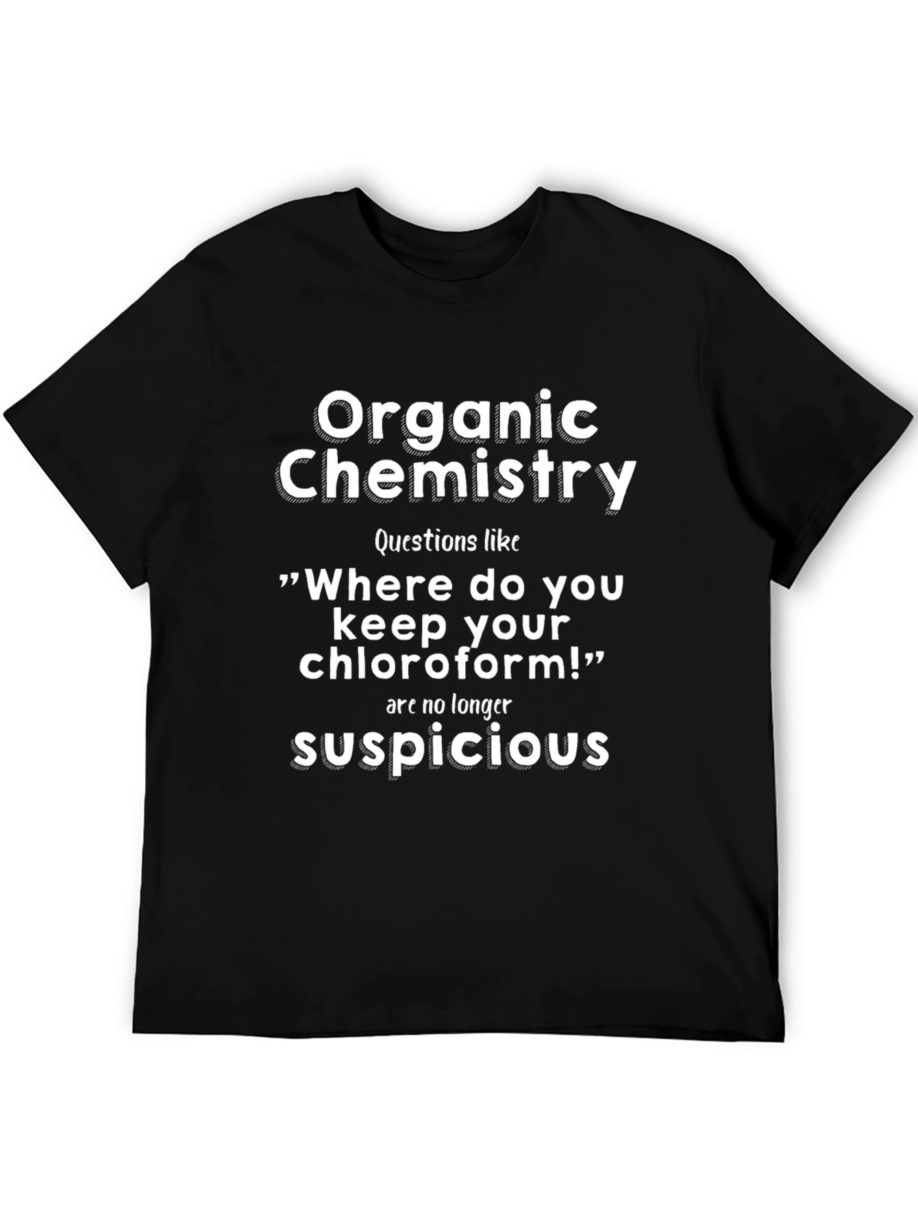 Organic Chemistry T-Shirt: No Suspicious Questions