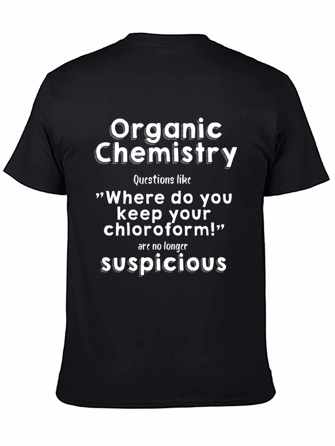 Organic Chemistry T-Shirt: No Suspicious Questions