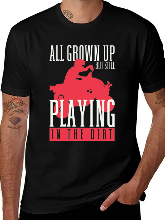 All Grown Up But Still Playing In The Dirt ATV Fou Unisex Casual T-Shirt – Clean Design For Daily Comfort