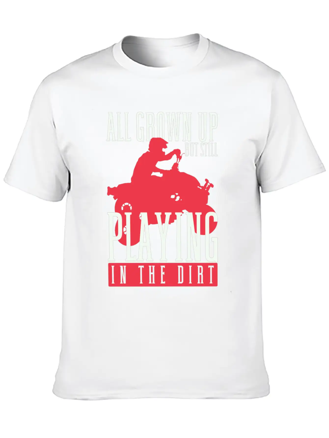 All Grown Up But Still Playing In The Dirt ATV Fou Unisex Casual T-Shirt – Clean Design For Daily Comfort