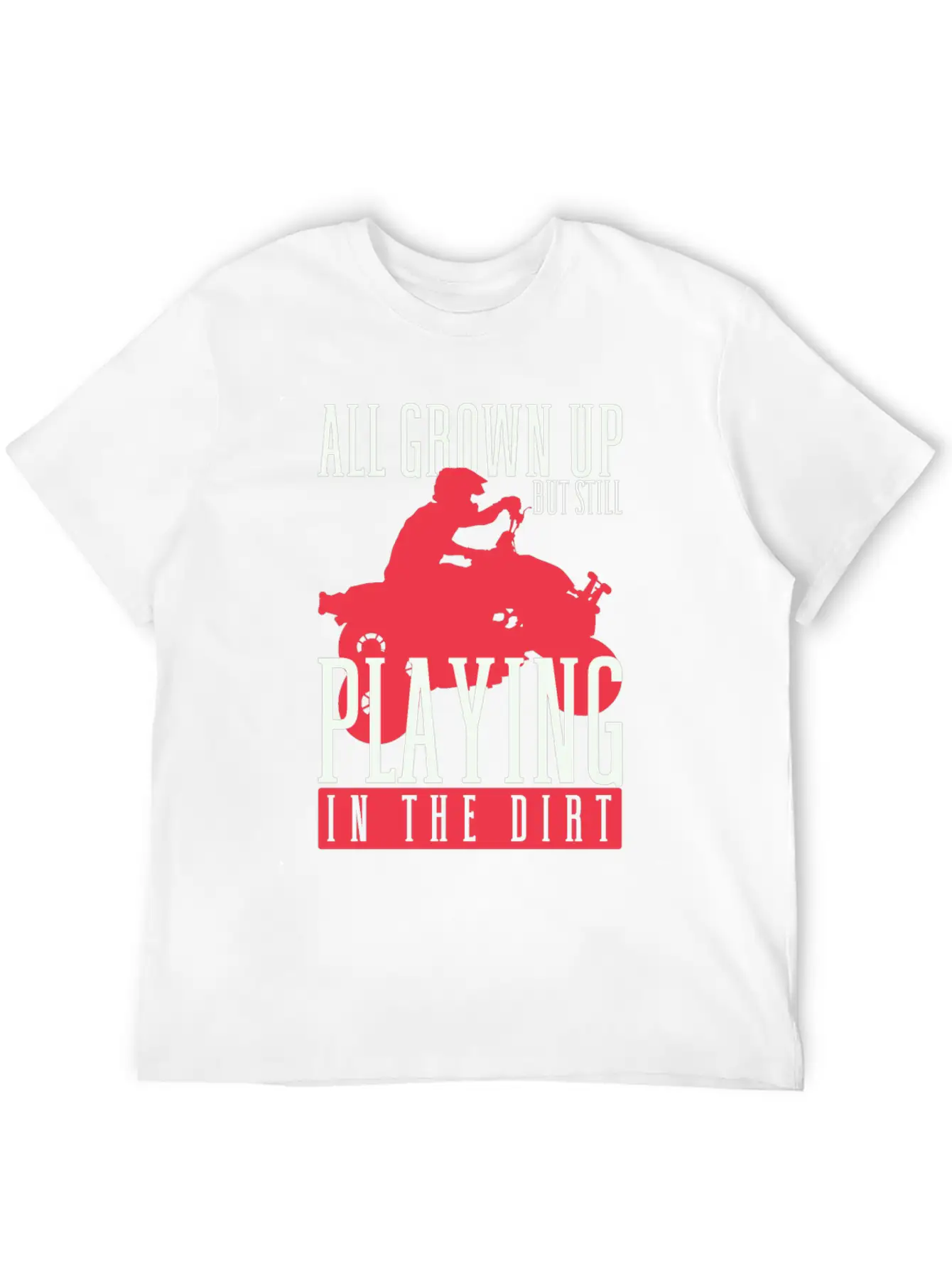 All Grown Up But Still Playing In The Dirt ATV Fou Unisex Casual T-Shirt – Clean Design For Daily Comfort